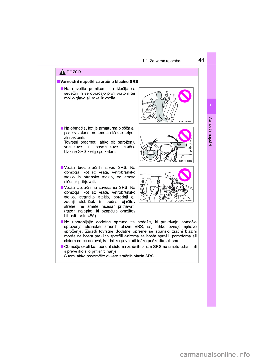 TOYOTA AYGO 2020  Navodila Za Uporabo (in Slovenian) 411-1. Za varno uporabo
1
Varnostni napotki
AYGO_OM_Europe_OM9A012E
POZOR
nVarnostni napotki za zračne blazine SRS
lNe uporabljajte dodatne opreme za sedeže, ki prekrivajo območje
sproženja strans