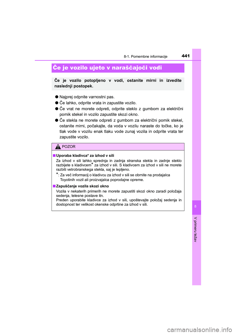 TOYOTA AYGO 2020 Navodila Za Uporabo (in Slovenian) 4418-1. Pomembne informacije
8
V primeru težav
AYGO_OM_Europe_OM9A012E
Če je vozilo ujeto v naraščajoči vodi
lNajprej odpnite varnostni pas.
lČe lahko, odprite vrata in zapustite vozilo.
lČe vr TOYOTA AYGO 2020 Navodila Za Uporabo (in Slovenian) 4418-1. Pomembne informacije
8
V primeru težav
AYGO_OM_Europe_OM9A012E
Če je vozilo ujeto v naraščajoči vodi
lNajprej odpnite varnostni pas.
lČe lahko, odprite vrata in zapustite vozilo.
lČe vr