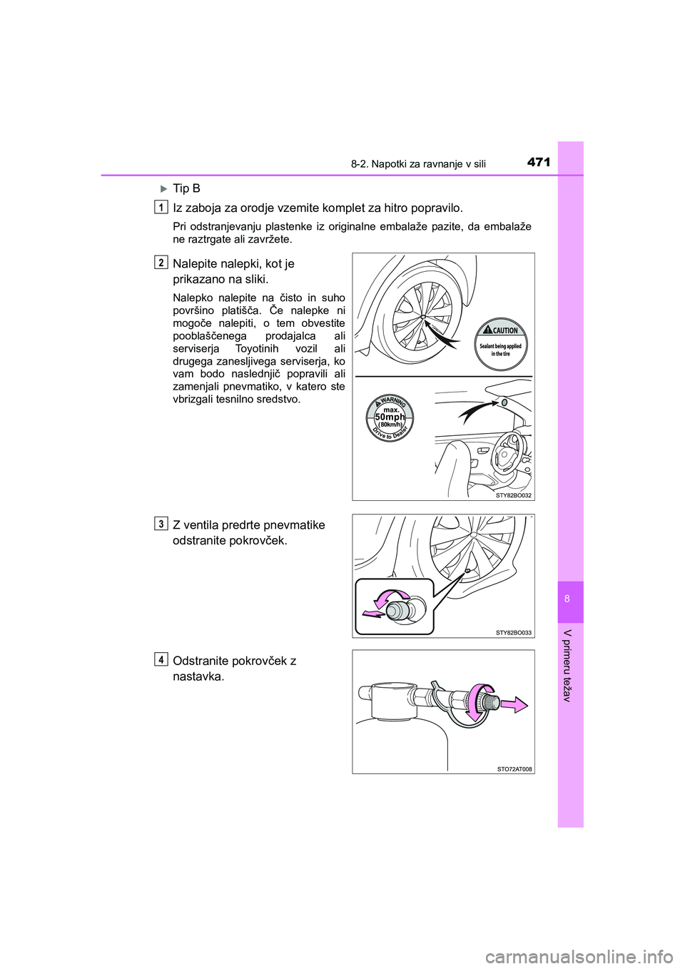 TOYOTA AYGO 2020 Navodila Za Uporabo (in Slovenian) 4718-2. Napotki za ravnanje v sili
8
V primeru težav
AYGO_OM_Europe_OM9A012E
Tip B
Iz zaboja za orodje vzemite komplet za hitro popravilo.
Pri odstranjevanju plastenke iz originalne embalaže pazi TOYOTA AYGO 2020 Navodila Za Uporabo (in Slovenian) 4718-2. Napotki za ravnanje v sili
8
V primeru težav
AYGO_OM_Europe_OM9A012E
Tip B
Iz zaboja za orodje vzemite komplet za hitro popravilo.
Pri odstranjevanju plastenke iz originalne embalaže pazi