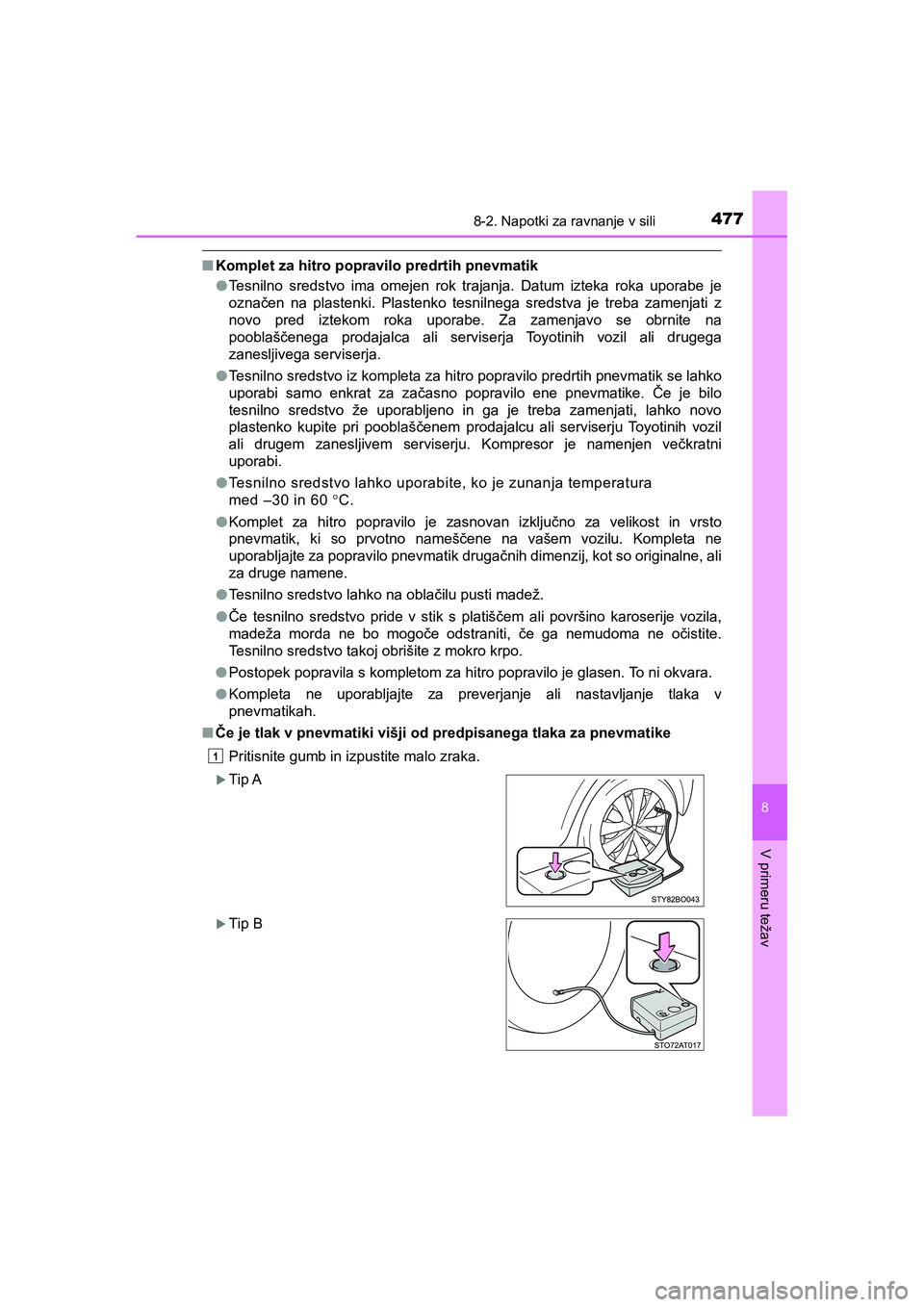 TOYOTA AYGO 2020 Navodila Za Uporabo (in Slovenian) 4778-2. Napotki za ravnanje v sili
8
V primeru težav
AYGO_OM_Europe_OM9A012E
nKomplet za hitro popravilo predrtih pnevmatik
lTesnilno sredstvo ima omejen rok trajanja. Datum izteka roka uporabe je
oz TOYOTA AYGO 2020 Navodila Za Uporabo (in Slovenian) 4778-2. Napotki za ravnanje v sili
8
V primeru težav
AYGO_OM_Europe_OM9A012E
nKomplet za hitro popravilo predrtih pnevmatik
lTesnilno sredstvo ima omejen rok trajanja. Datum izteka roka uporabe je
oz