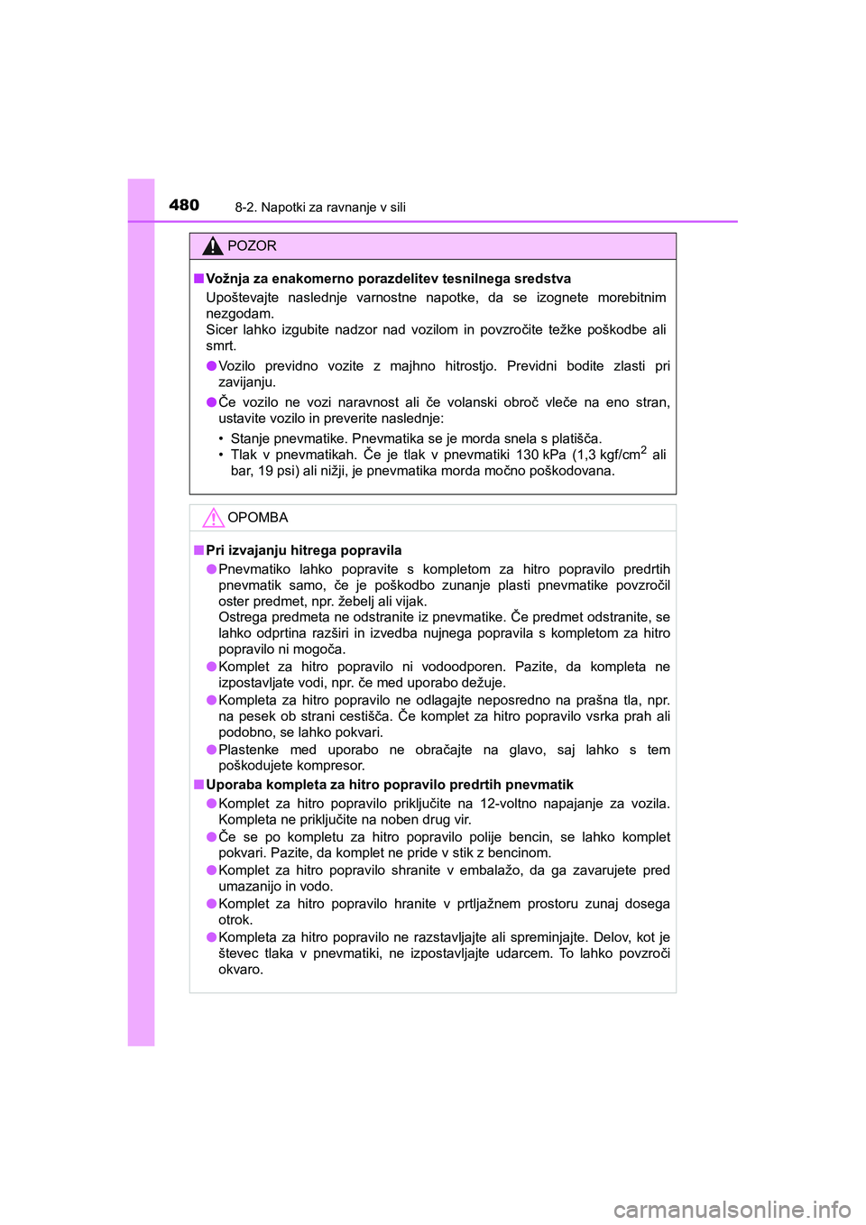TOYOTA AYGO 2020 Navodila Za Uporabo (in Slovenian) 4808-2. Napotki za ravnanje v sili
AYGO_OM_Europe_OM9A012E
POZOR
nVožnja za enakomerno porazdelitev tesnilnega sredstva
Upoštevajte naslednje varnostne napotke, da se izognete morebitnim
nezgodam.
S TOYOTA AYGO 2020 Navodila Za Uporabo (in Slovenian) 4808-2. Napotki za ravnanje v sili
AYGO_OM_Europe_OM9A012E
POZOR
nVožnja za enakomerno porazdelitev tesnilnega sredstva
Upoštevajte naslednje varnostne napotke, da se izognete morebitnim
nezgodam.
S