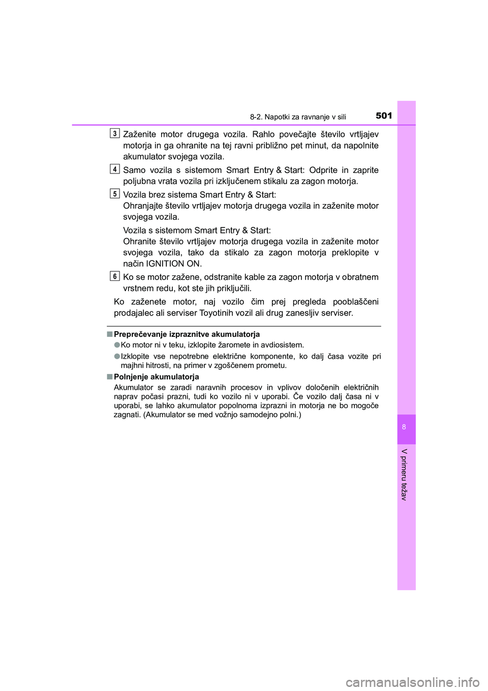 TOYOTA AYGO 2020 Navodila Za Uporabo (in Slovenian) 5018-2. Napotki za ravnanje v sili
8
V primeru težav
AYGO_OM_Europe_OM9A012E
Zaženite motor drugega vozila. Rahlo povečajte število vrtljajev
motorja in ga ohranite na tej ravni približno pet min TOYOTA AYGO 2020 Navodila Za Uporabo (in Slovenian) 5018-2. Napotki za ravnanje v sili
8
V primeru težav
AYGO_OM_Europe_OM9A012E
Zaženite motor drugega vozila. Rahlo povečajte število vrtljajev
motorja in ga ohranite na tej ravni približno pet min