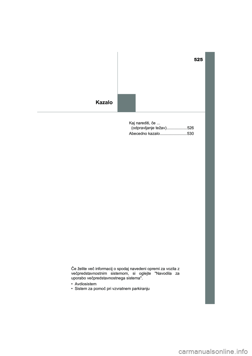 TOYOTA AYGO 2020 Navodila Za Uporabo (in Slovenian) 525
Kazalo
AYGO_OM_Europe_OM9A012EKaj narediti, če ...
(odpravljanje težav) .................. 526
Abecedno kazalo ........................ 530
Če želite več informacij o spodaj navedeni opremi TOYOTA AYGO 2020 Navodila Za Uporabo (in Slovenian) 525
Kazalo
AYGO_OM_Europe_OM9A012EKaj narediti, če ...
(odpravljanje težav) .................. 526
Abecedno kazalo ........................ 530
Če želite več informacij o spodaj navedeni opremi