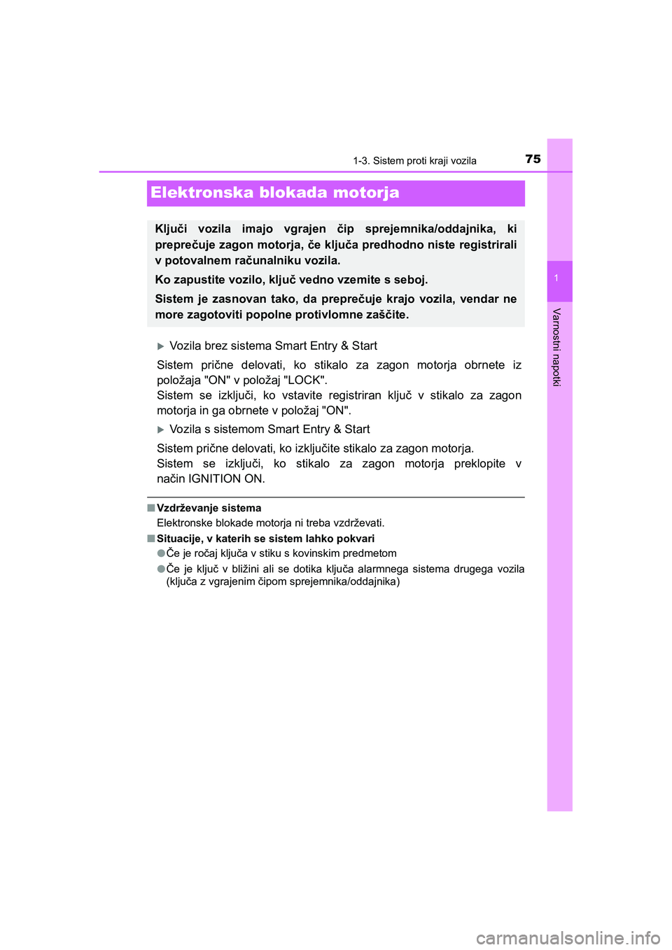 TOYOTA AYGO 2020 Navodila Za Uporabo (in Slovenian) 75
1
1-3. Sistem proti kraji vozila
Varnostni napotki
AYGO_OM_Europe_OM9A012E
Elektronska blokada motorja
Vozila brez sistema Smart Entry & Start
Sistem prične delovati, ko stikalo za zagon motorj TOYOTA AYGO 2020 Navodila Za Uporabo (in Slovenian) 75
1
1-3. Sistem proti kraji vozila
Varnostni napotki
AYGO_OM_Europe_OM9A012E
Elektronska blokada motorja
Vozila brez sistema Smart Entry & Start
Sistem prične delovati, ko stikalo za zagon motorj