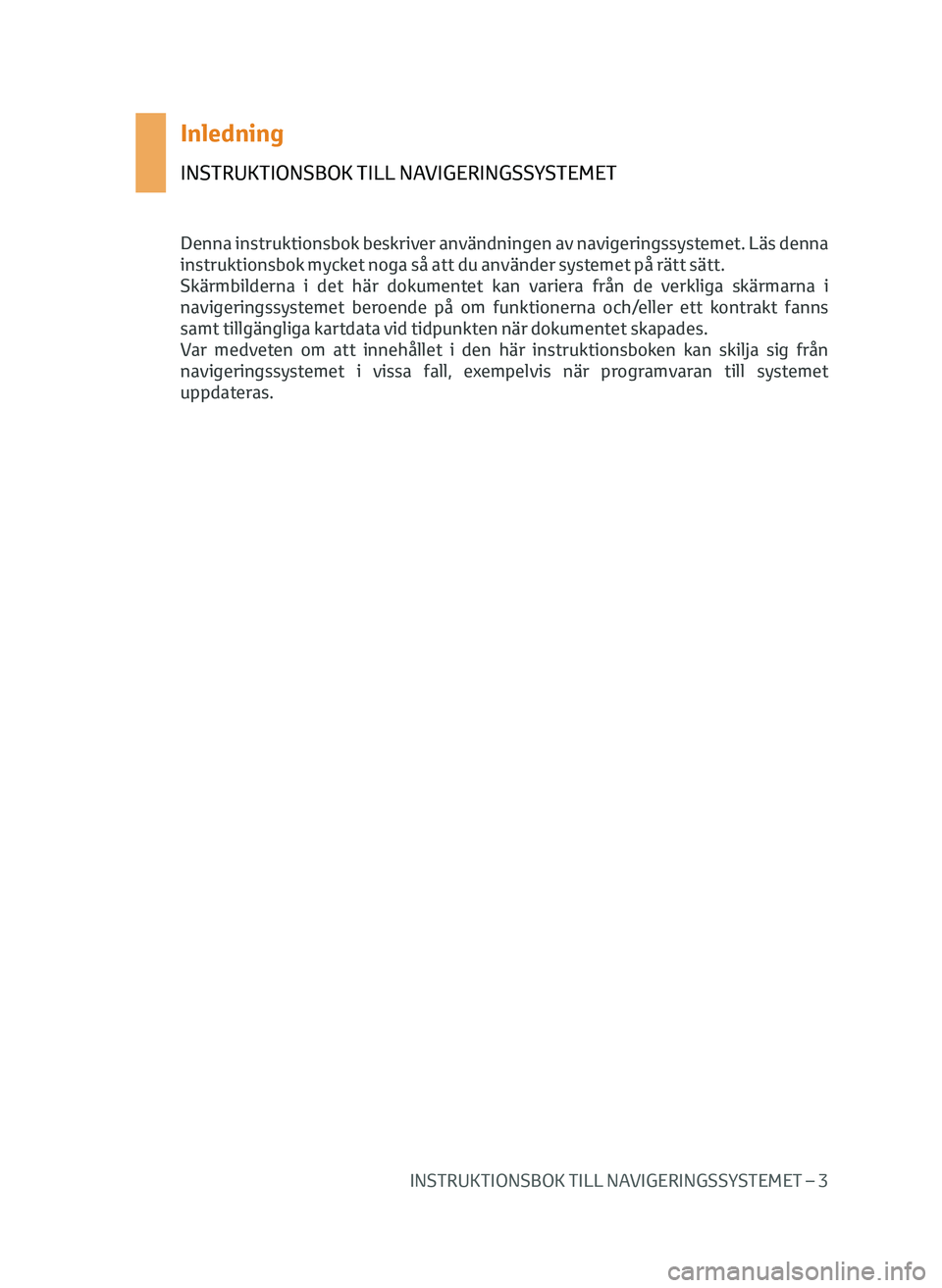 TOYOTA AYGO 2020 Bruksanvisningar (in Swedish) INSTRUKTIONSBOK TILL NAVIGERINGSSYSTEMET – 3
Inledning
INSTRUKTIONSBOK TILL NAVIGERINGSSYSTEMET
Denna instruktionsbok beskriver användningen av navigeringssystemet. Läs denna
instruktionsbok myck TOYOTA AYGO 2020 Bruksanvisningar (in Swedish) INSTRUKTIONSBOK TILL NAVIGERINGSSYSTEMET – 3
Inledning
INSTRUKTIONSBOK TILL NAVIGERINGSSYSTEMET
Denna instruktionsbok beskriver användningen av navigeringssystemet. Läs denna
instruktionsbok myck