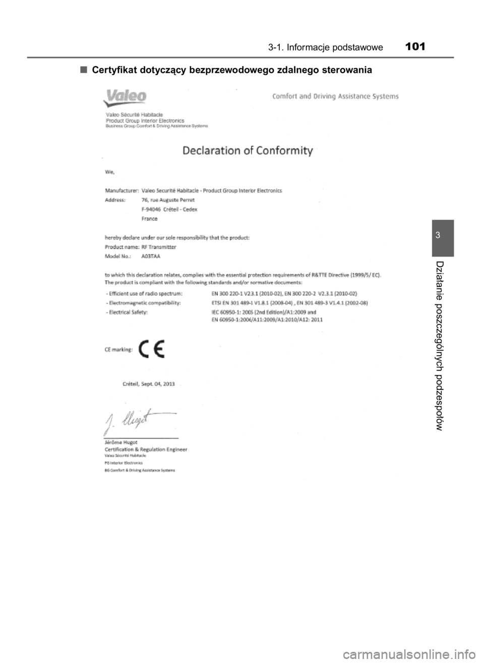 TOYOTA AYGO 2017  Instrukcja obsługi (in Polish) Certyfikat dotyczàcy bezprzewodowego zdalnego sterowania
3-1. Informacje podstawowe101
3
Dzia∏anie poszczególnych podzespo∏ów
10 AYGO OM99Q24E  8/3/17  9:06  Page 101    (Black plate) 