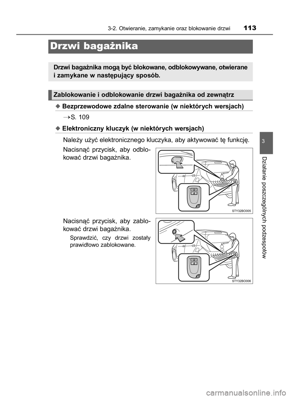 TOYOTA AYGO 2017  Instrukcja obsługi (in Polish) Bezprzewodowe zdalne sterowanie (w niektórych wersjach)
S. 109
Elektroniczny kluczyk (w niektórych wersjach)
Nale˝y u˝yç elektronicznego kluczyka, aby aktywowaç t´ funkcj´.
Nacisnàç  przy