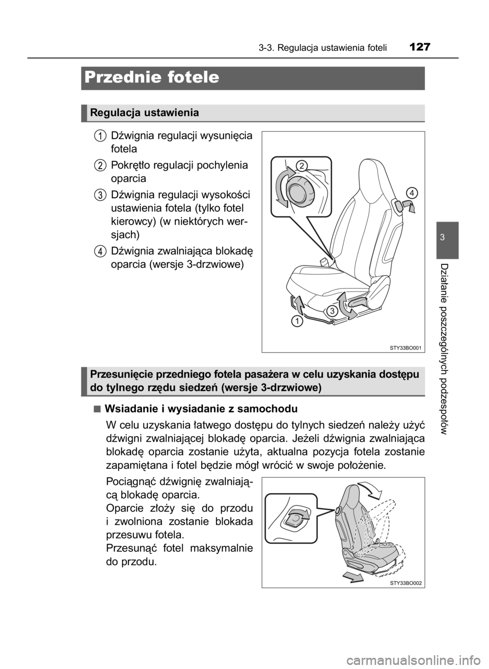 TOYOTA AYGO 2017  Instrukcja obsługi (in Polish) Dêwignia regulacji wysuni´cia
fotela
Pokr´t∏o regulacji pochylenia
oparcia
Dêwignia regulacji wysokoÊci
ustawienia fotela (tylko fotel
kierowcy) (w niektórych wer-
sjach)
Dêwignia zwalniajàc