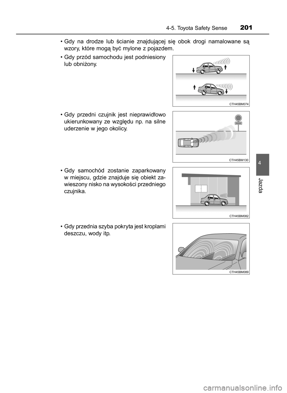 TOYOTA AYGO 2017 Instrukcja obsługi (in Polish) • Gdy na drodze lub Êcianie znajdujàcej si´ obok drogi namalowane sà
wzory, które mogà byç mylone z pojazdem.
• Gdy przód samochodu jest podniesiony
lub obni˝ony.
• Gdy p TOYOTA AYGO 2017 Instrukcja obsługi (in Polish) • Gdy na drodze lub Êcianie znajdujàcej si´ obok drogi namalowane sà
wzory, które mogà byç mylone z pojazdem.
• Gdy przód samochodu jest podniesiony
lub obni˝ony.
• Gdy p