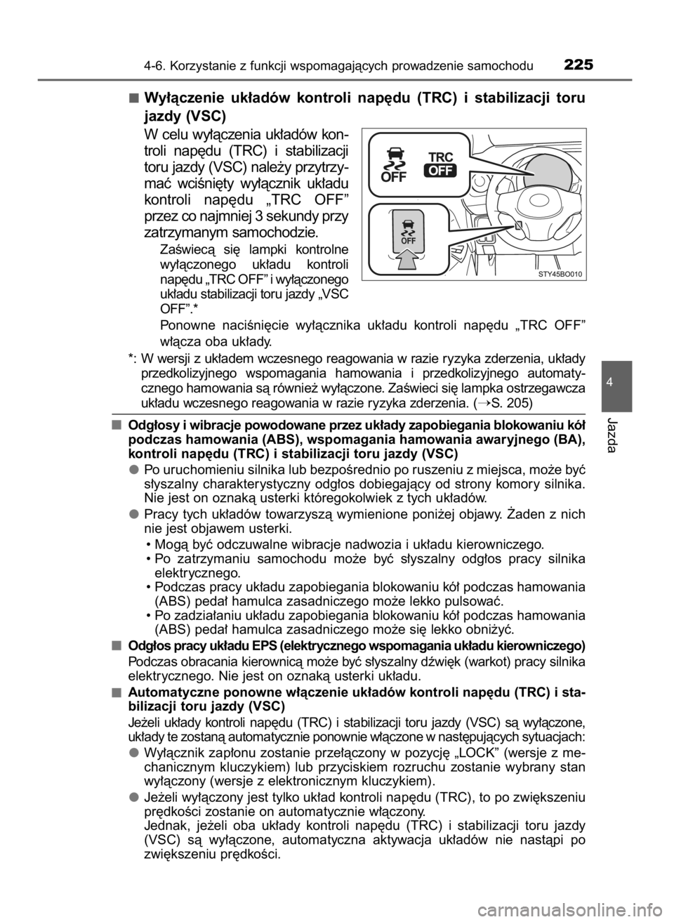 TOYOTA AYGO 2017  Instrukcja obsługi (in Polish) Wy∏àczenie  uk∏adów  kontroli  nap´du  (TRC)  i stabilizacji  toru
jazdy (VSC)
W celu  wy∏àczenia  uk∏adów  kon-
troli  nap´du  (TRC)  i stabilizacji
toru jazdy (VSC) nale˝y przytrzy-
m