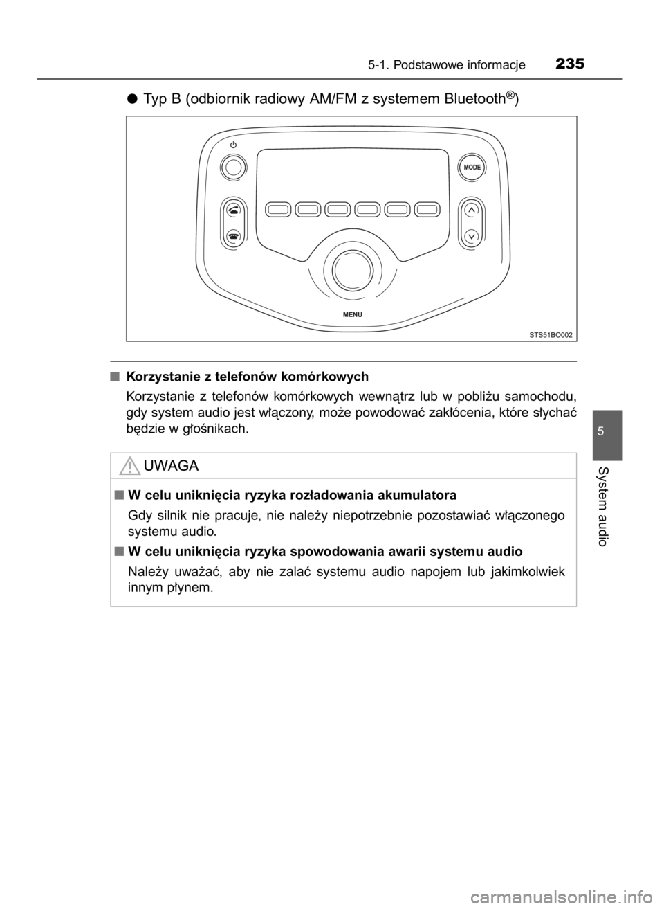TOYOTA AYGO 2017  Instrukcja obsługi (in Polish) Typ B (odbiornik radiowy AM/FM z systemem Bluetooth®)
Korzystanie z telefonów komórkowych
Korzystanie  z telefonów  komórkowych  wewnàtrz  lub  w pobli˝u  samochodu,
gdy system audio jest w∏