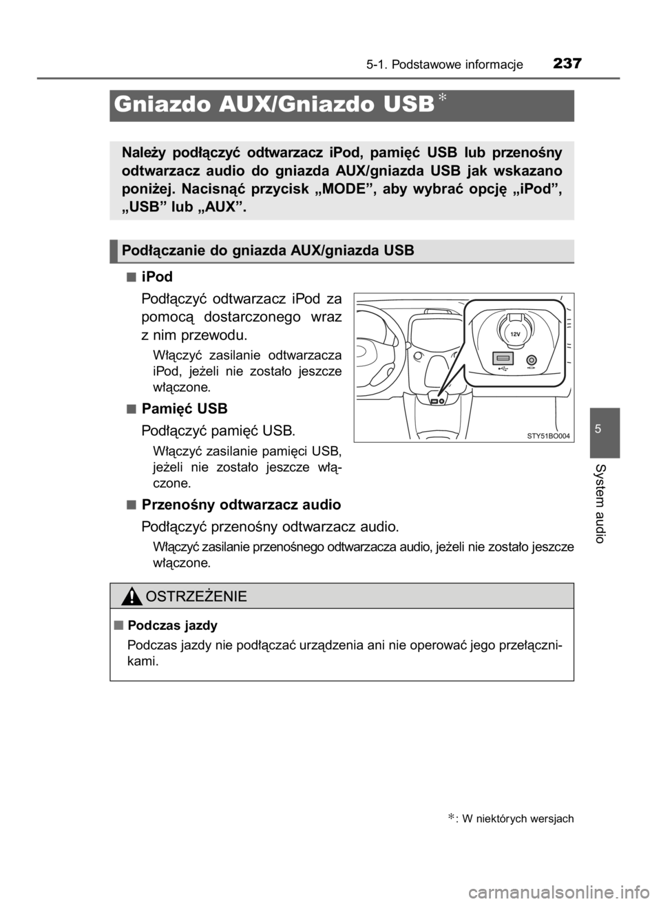 TOYOTA AYGO 2017  Instrukcja obsługi (in Polish) iPod
Pod∏àczyç  odtwarzacz  iPod  za
pomocà  dostarczonego  wraz
z nim przewodu.
W∏àczyç  zasilanie  odtwarzacza
iPod,  je˝eli  nie  zosta∏o  jeszcze
w∏àczone.
Pami´ç USB
Pod∏àczy