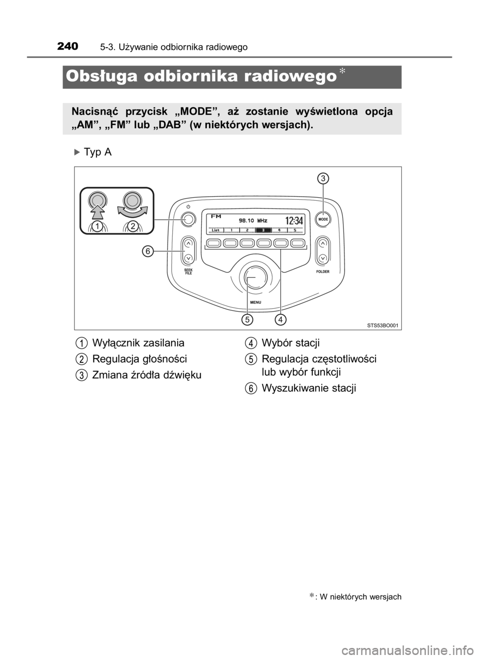 TOYOTA AYGO 2017  Instrukcja obsługi (in Polish) óTyp A
2405-3. U˝ywanie odbiornika radiowego
Obs∏uga odbiornika radiowego✻
Nacisnàç  przycisk  „MODE”,  a˝  zostanie  wyÊwietlona  opcja
„AM”, „FM” lub „DAB” (w niektórych w