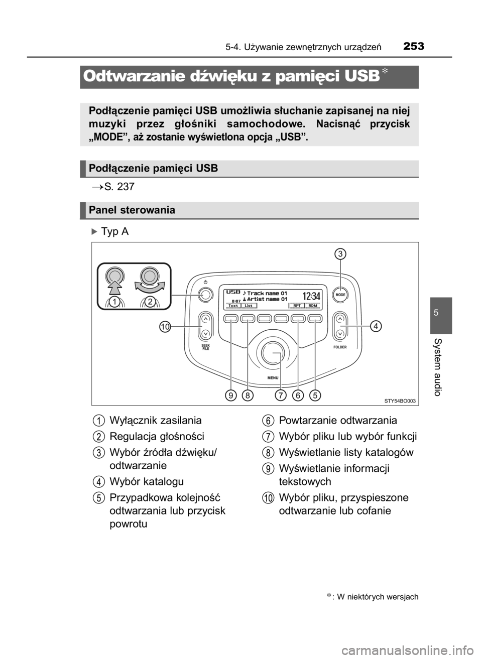 TOYOTA AYGO 2017  Instrukcja obsługi (in Polish) S. 237
óTyp A
5-4. U˝ywanie zewn´trznych urzàdzeƒ253
5
System audio
Odtwarzanie dêwi´ku z pami´ci USB✻
Pod∏àczenie pami´ci USB umo˝liwia s∏uchanie zapisanej na niej
muzyki  przez  g