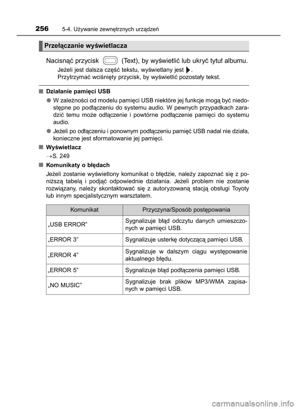 TOYOTA AYGO 2017  Instrukcja obsługi (in Polish) Nacisnàç przycisk  (Text), by wyÊwietliç lub ukryç tytu∏ albumu.
Je˝eli jest dalsza cz´Êç tekstu, wyÊwietlany jest  .
Przytrzymaç wciÊni´ty przycisk, by wyÊwietliç pozosta∏y tekst.
