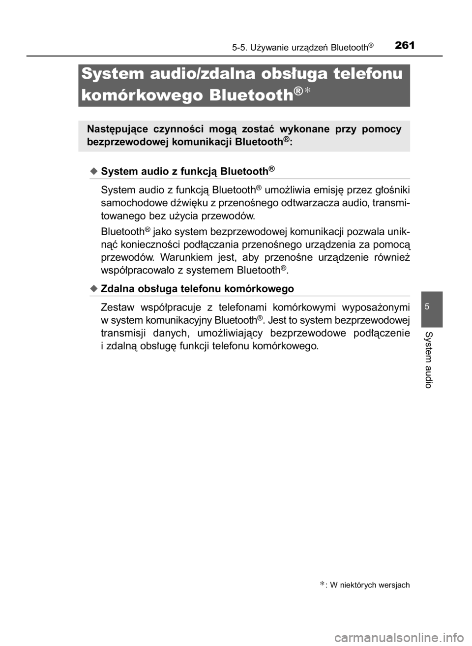 TOYOTA AYGO 2017  Instrukcja obsługi (in Polish) System audio z funkcjà Bluetooth®
System audio z funkcjà Bluetooth®umo˝liwia emisj´ przez g∏oÊniki
samochodowe dêwi´ku z przenoÊnego odtwarzacza audio, transmi-
towanego bez u˝ycia przew