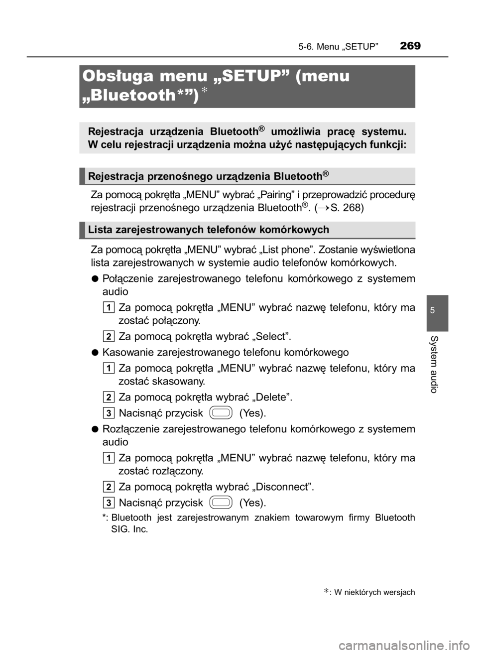 TOYOTA AYGO 2017  Instrukcja obsługi (in Polish) Za pomocà pokr´t∏a „MENU” wybraç „Pairing” i przeprowadziç procedur´
rejestracji przenoÊnego urzàdzenia Bluetooth®. (S. 268)
Za pomocà pokr´t∏a „MENU” wybraç „List phone