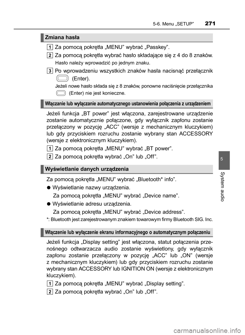 TOYOTA AYGO 2017  Instrukcja obsługi (in Polish) Za pomocà pokr´t∏a „MENU” wybraç „Passkey”.
Za pomocà pokr´t∏a wybraç has∏o sk∏adajàce si´ z 4 do 8 znaków.
Has∏o nale˝y wprowadziç po jednym znaku.
Po  wprowadzeniu  wszy