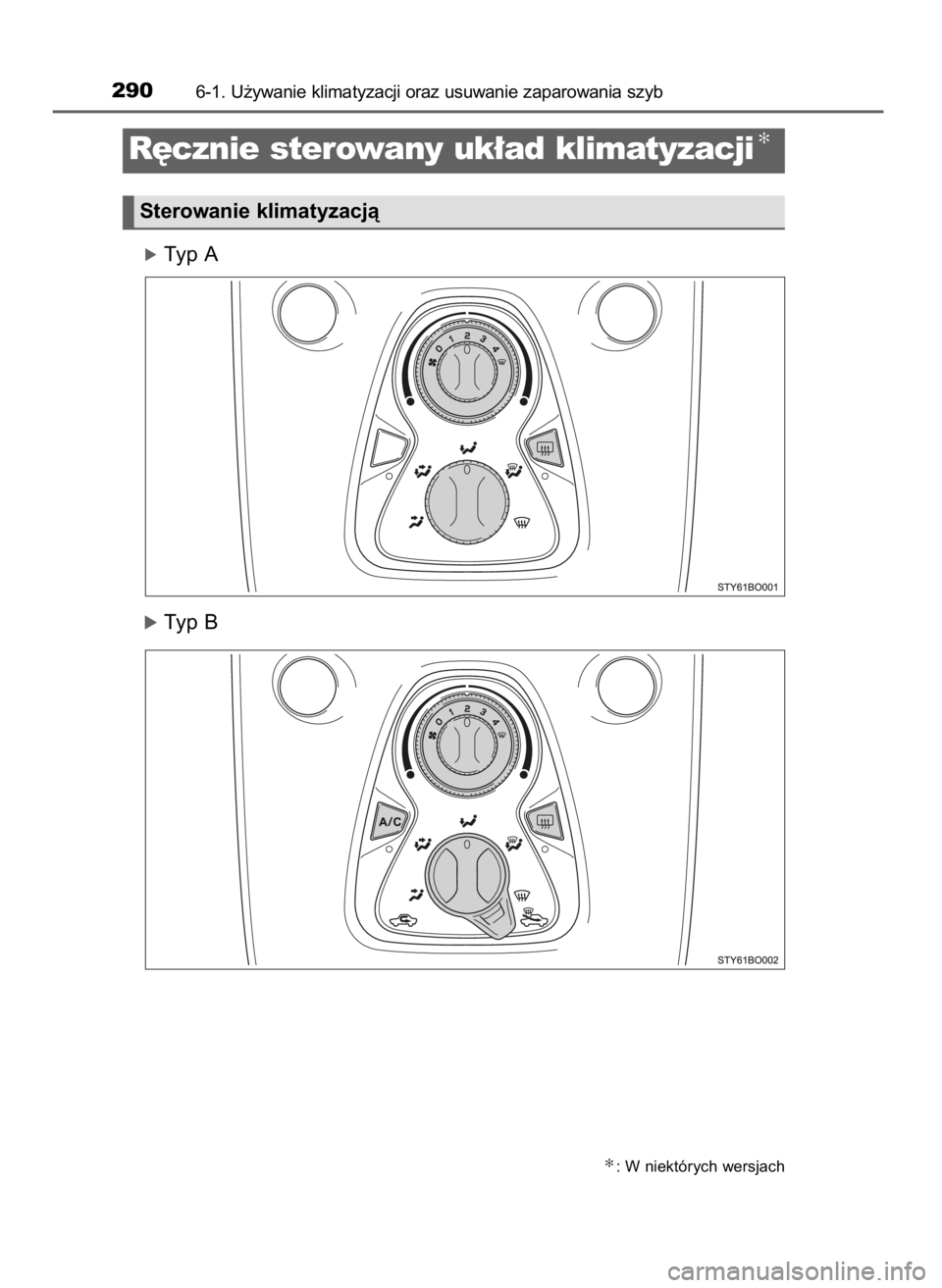 TOYOTA AYGO 2017  Instrukcja obsługi (in Polish) óTyp A
óTyp B
2906-1. U˝ywanie klimatyzacji oraz usuwanie zaparowania szyb
✻: W niektórych wersjach
R´cznie sterowany uk∏ad klimatyzacji✻
Sterowanie klimatyzacjà
10 AYGO OM99Q24E  8/3/17  