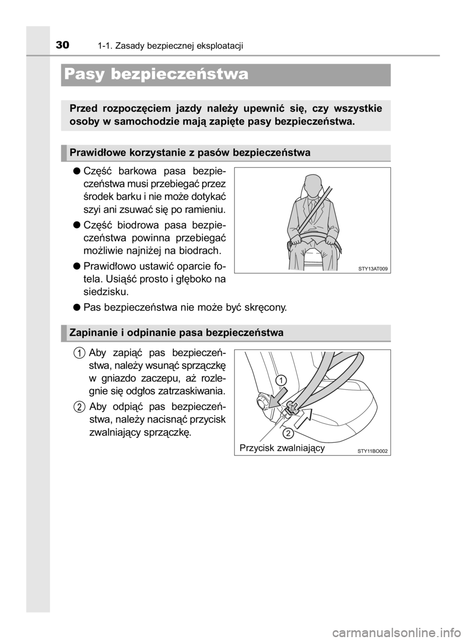 TOYOTA AYGO 2017  Instrukcja obsługi (in Polish) Cz´Êç  barkowa  pasa  bezpie-
czeƒstwa musi przebiegaç przez
Êrodek barku i nie mo˝e dotykaç
szyi ani zsuwaç si´ po ramieniu.
Cz´Êç  biodrowa  pasa  bezpie-
czeƒstwa  powinna  przebiega