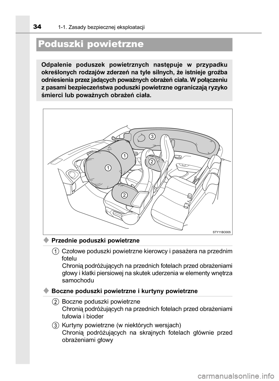 TOYOTA AYGO 2017  Instrukcja obsługi (in Polish) Przednie poduszki powietrzne
Czo∏owe poduszki powietrzne kierowcy i pasa˝era na przednim
fotelu
Chronià podró˝ujàcych na przednich fotelach przed obra˝eniami
g∏owy i klatki piersiowej na sk
