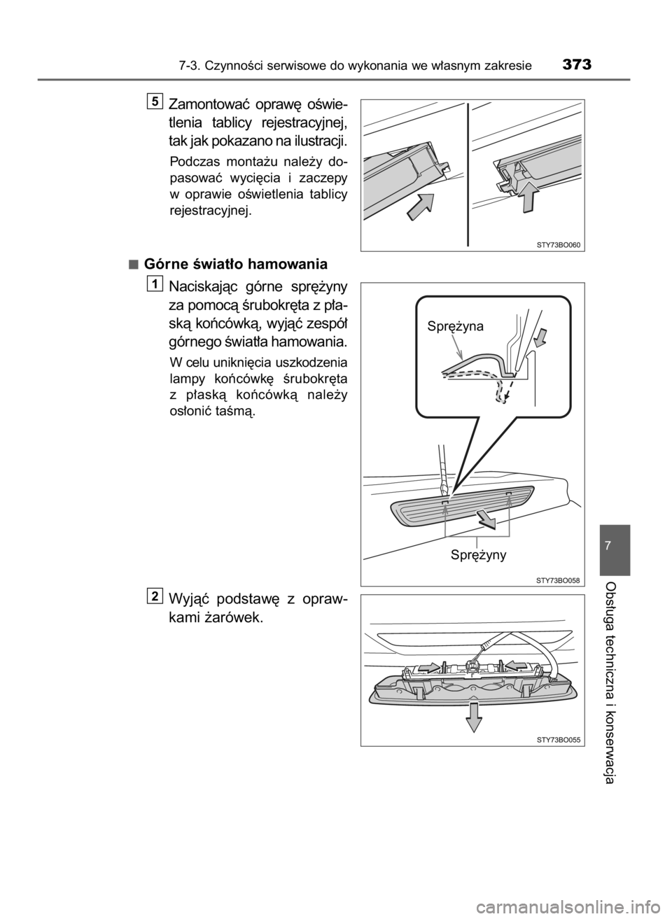 TOYOTA AYGO 2017  Instrukcja obsługi (in Polish) Zamontowaç  opraw´  oÊwie-
tlenia  tablicy  rejestracyjnej,
tak jak pokazano na ilustracji.
Podczas  monta˝u  nale˝y  do-
pasowaç  wyci´cia  i zaczepy
w oprawie  oÊwietlenia  tablicy
rejestrac