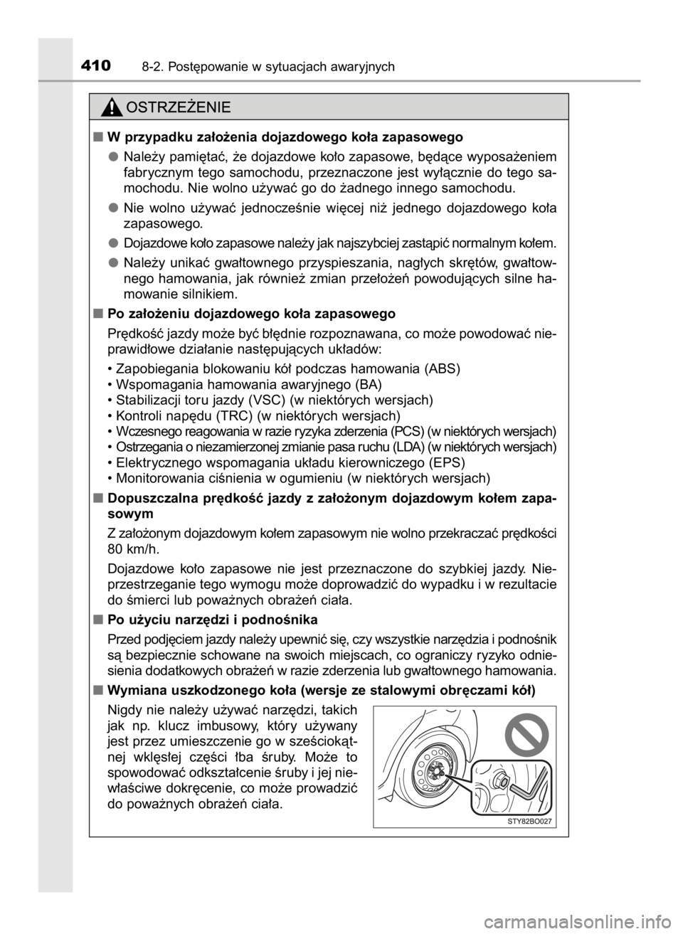 TOYOTA AYGO 2017  Instrukcja obsługi (in Polish) 4108-2. Post´powanie w sytuacjach awaryjnych
W przypadku za∏o˝enia dojazdowego ko∏a zapasowego
Nale˝y pami´taç, ˝e dojazdowe ko∏o zapasowe, b´dàce wyposa˝eniem
fabrycznym  tego  samoch