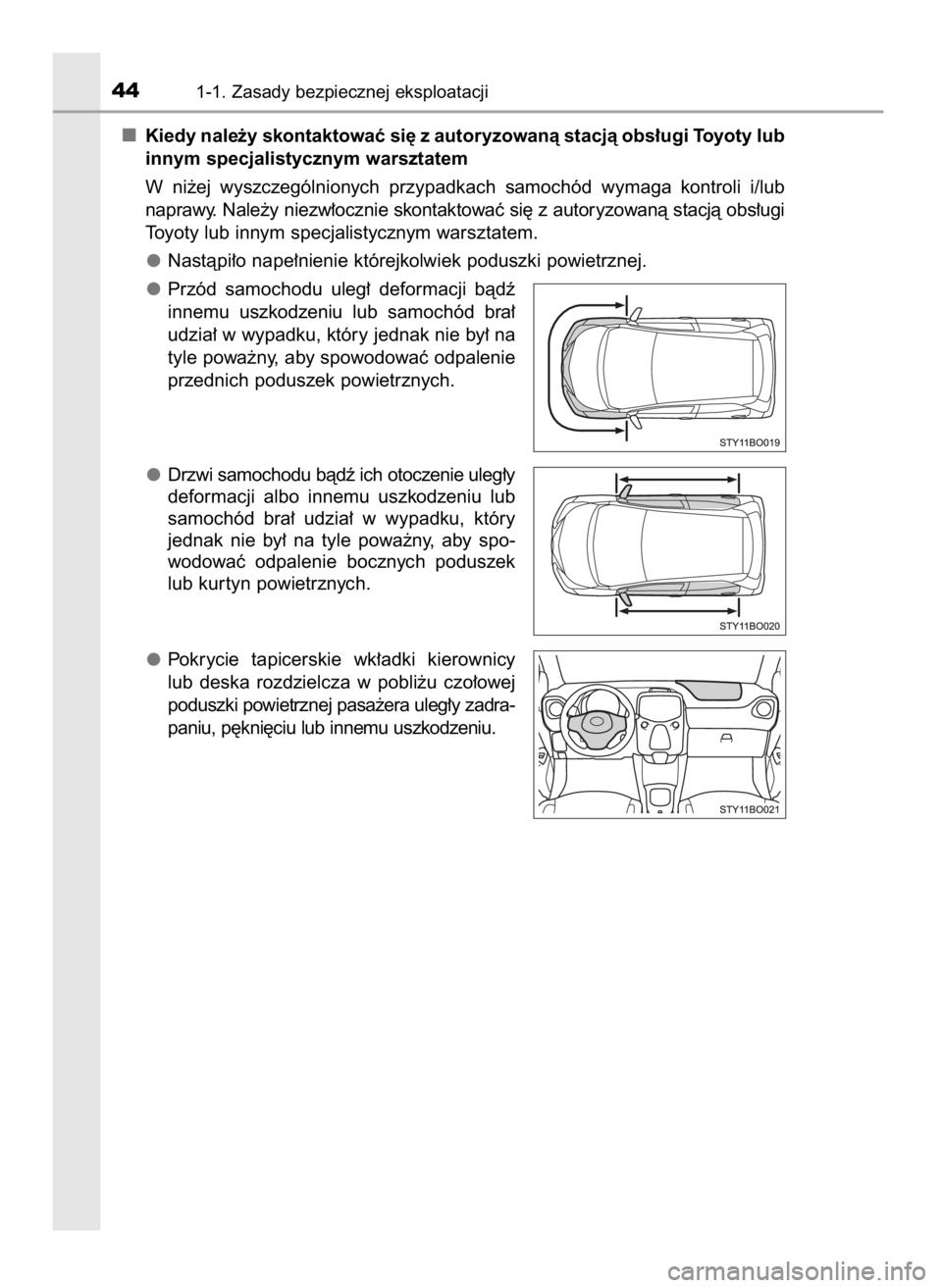 TOYOTA AYGO 2017 Instrukcja obsługi (in Polish) Kiedy nale˝y skontaktowaç si´ z autoryzowanà stacjà obs∏ugi Toyoty lub
innym specjalistycznym warsztatem
W ni˝ej wyszczególnionych przypadkach samochód wymaga kontroli i/lub
naprawy. N TOYOTA AYGO 2017 Instrukcja obsługi (in Polish) Kiedy nale˝y skontaktowaç si´ z autoryzowanà stacjà obs∏ugi Toyoty lub
innym specjalistycznym warsztatem
W ni˝ej wyszczególnionych przypadkach samochód wymaga kontroli i/lub
naprawy. N