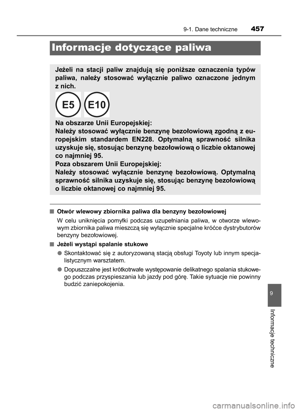 TOYOTA AYGO 2017  Instrukcja obsługi (in Polish) Otwór wlewowy zbiornika paliwa dla benzyny bezo∏owiowej
W celu  unikni´cia  pomy∏ki  podczas  uzupe∏niania  paliwa,  w otworze  wlewo-
wym zbiornika paliwa mieszczà si´ wy∏àcznie specjaln