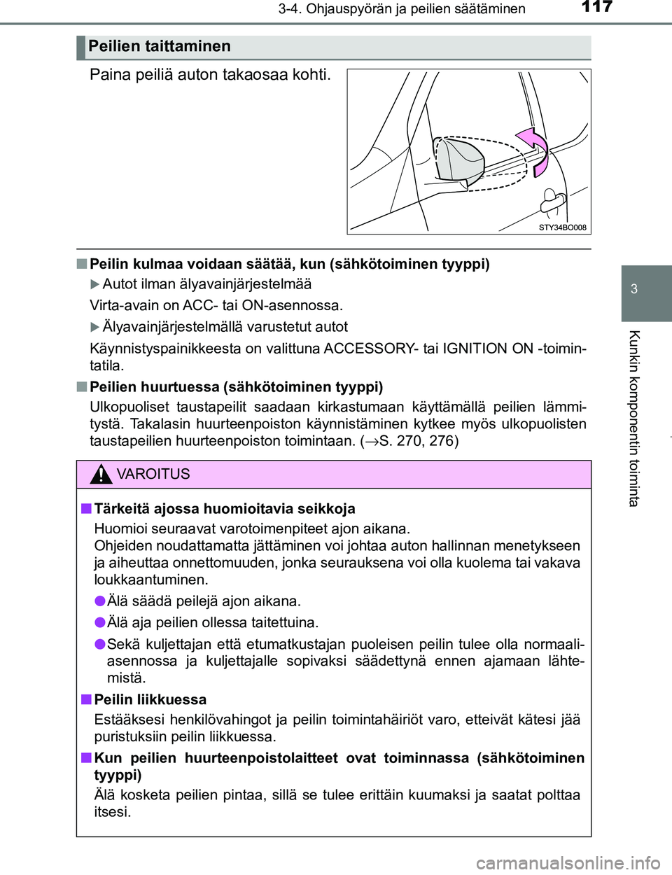 TOYOTA AYGO 2017 Omistajan Käsikirja (in Finnish) 1173-4. Ohjauspyörän ja peilien säätäminen
3
Kunkin komponentin toiminta
OM99Q24FI
Paina peiliä auton takaosaa kohti.
nPeilin kulmaa voidaan säätää, kun (sähkötoiminen tyyppi)
Autot il TOYOTA AYGO 2017 Omistajan Käsikirja (in Finnish) 1173-4. Ohjauspyörän ja peilien säätäminen
3
Kunkin komponentin toiminta
OM99Q24FI
Paina peiliä auton takaosaa kohti.
nPeilin kulmaa voidaan säätää, kun (sähkötoiminen tyyppi)
Autot il