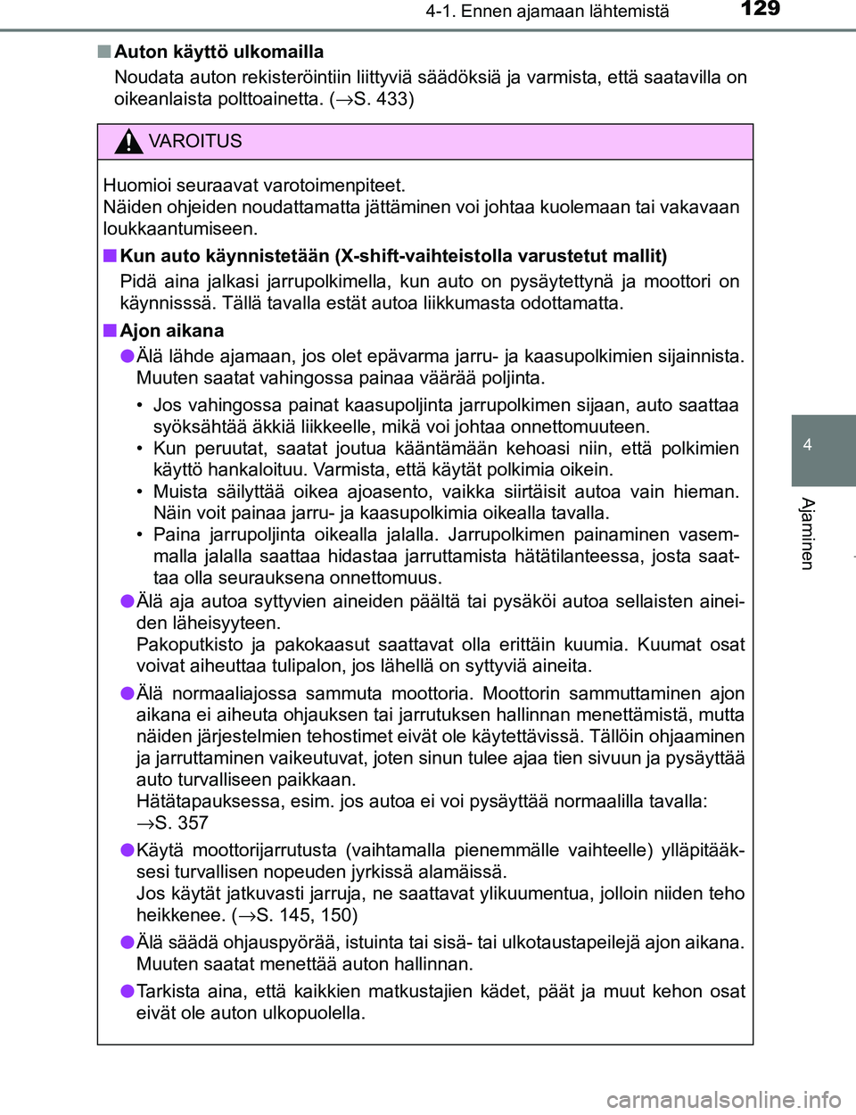 TOYOTA AYGO 2017 Omistajan Käsikirja (in Finnish) 1294-1. Ennen ajamaan lähtemistä
4
Ajaminen
OM99Q24FIn
Auton käyttö ulkomailla
Noudata auton rekisteröintiin liittyviä säädöksiä ja varmista, että saatavilla on
oikeanlaista polttoainetta. TOYOTA AYGO 2017 Omistajan Käsikirja (in Finnish) 1294-1. Ennen ajamaan lähtemistä
4
Ajaminen
OM99Q24FIn
Auton käyttö ulkomailla
Noudata auton rekisteröintiin liittyviä säädöksiä ja varmista, että saatavilla on
oikeanlaista polttoainetta.