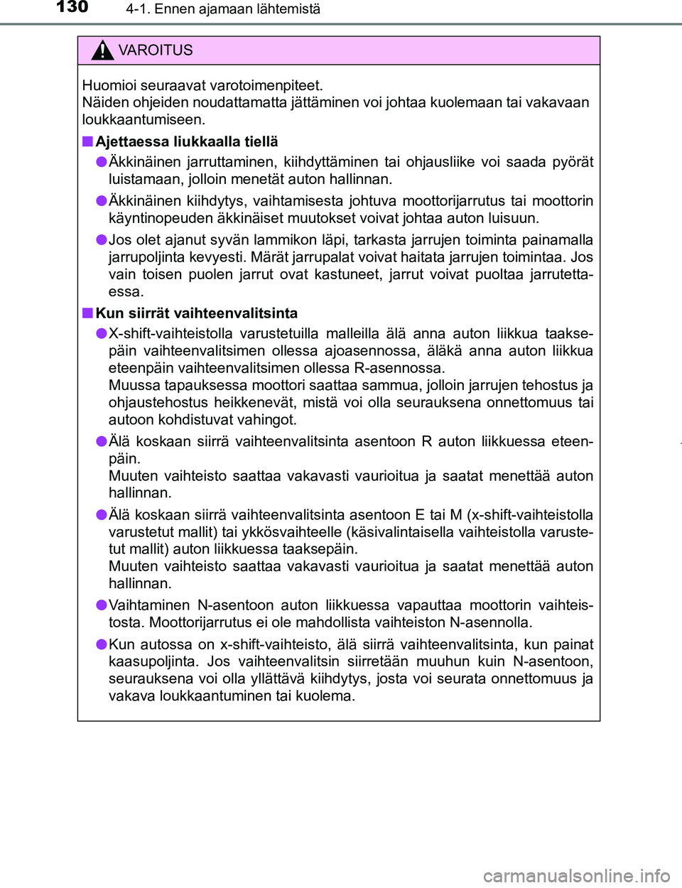 TOYOTA AYGO 2017 Omistajan Käsikirja (in Finnish) 1304-1. Ennen ajamaan lähtemistä
OM99Q24FI
VAROITUS
Huomioi seuraavat varotoimenpiteet.
Näiden ohjeiden noudattamatta jättäminen voi johtaa kuolemaan tai vakavaan
loukkaantumiseen.
nAjettaessa l TOYOTA AYGO 2017 Omistajan Käsikirja (in Finnish) 1304-1. Ennen ajamaan lähtemistä
OM99Q24FI
VAROITUS
Huomioi seuraavat varotoimenpiteet.
Näiden ohjeiden noudattamatta jättäminen voi johtaa kuolemaan tai vakavaan
loukkaantumiseen.
nAjettaessa l