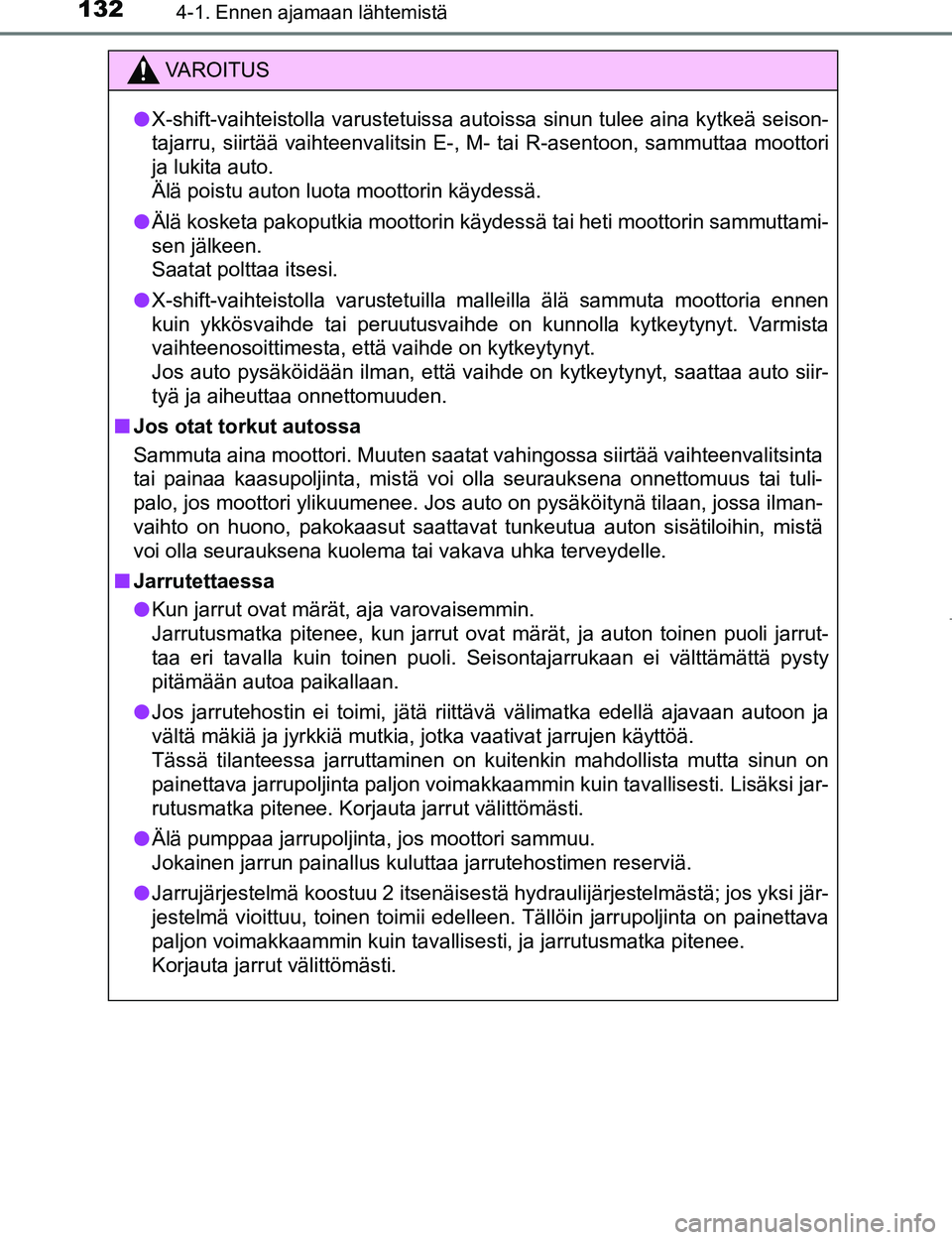 TOYOTA AYGO 2017 Omistajan Käsikirja (in Finnish) 1324-1. Ennen ajamaan lähtemistä
OM99Q24FI
VAROITUS
lX-shift-vaihteistolla varustetuissa autoissa sinun tulee aina kytkeä seison-
tajarru, siirtää vaihteenvalitsin E-, M- tai R-asentoon, sammutta TOYOTA AYGO 2017 Omistajan Käsikirja (in Finnish) 1324-1. Ennen ajamaan lähtemistä
OM99Q24FI
VAROITUS
lX-shift-vaihteistolla varustetuissa autoissa sinun tulee aina kytkeä seison-
tajarru, siirtää vaihteenvalitsin E-, M- tai R-asentoon, sammutta