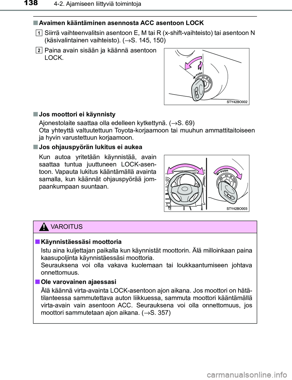 TOYOTA AYGO 2017 Omistajan Käsikirja (in Finnish) 1384-2. Ajamiseen liittyviä toimintoja
OM99Q24FI
nAvaimen kääntäminen asennosta ACC asentoon LOCK
Siirrä vaihteenvalitsin asentoon E, M tai R (x-shift-vaihteisto) tai asentoon N
(käsivalintainen TOYOTA AYGO 2017 Omistajan Käsikirja (in Finnish) 1384-2. Ajamiseen liittyviä toimintoja
OM99Q24FI
nAvaimen kääntäminen asennosta ACC asentoon LOCK
Siirrä vaihteenvalitsin asentoon E, M tai R (x-shift-vaihteisto) tai asentoon N
(käsivalintainen