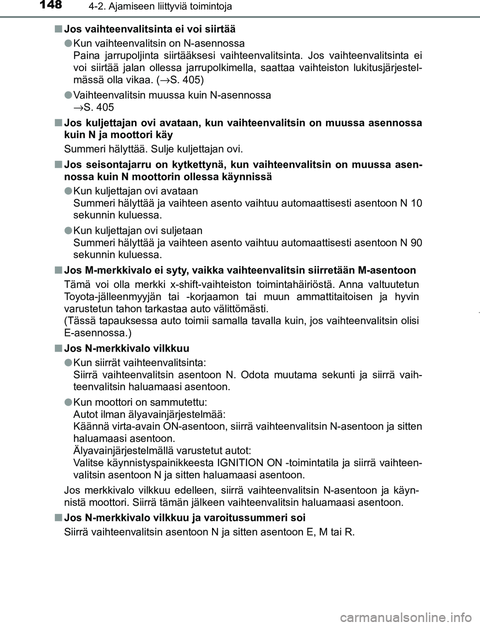TOYOTA AYGO 2017 Omistajan Käsikirja (in Finnish) 1484-2. Ajamiseen liittyviä toimintoja
OM99Q24FIn
Jos vaihteenvalitsinta ei voi siirtää
lKun vaihteenvalitsin on N-asennossa
Paina jarrupoljinta siirtääksesi vaihteenvalitsinta. Jos vaihteenvalit TOYOTA AYGO 2017 Omistajan Käsikirja (in Finnish) 1484-2. Ajamiseen liittyviä toimintoja
OM99Q24FIn
Jos vaihteenvalitsinta ei voi siirtää
lKun vaihteenvalitsin on N-asennossa
Paina jarrupoljinta siirtääksesi vaihteenvalitsinta. Jos vaihteenvalit