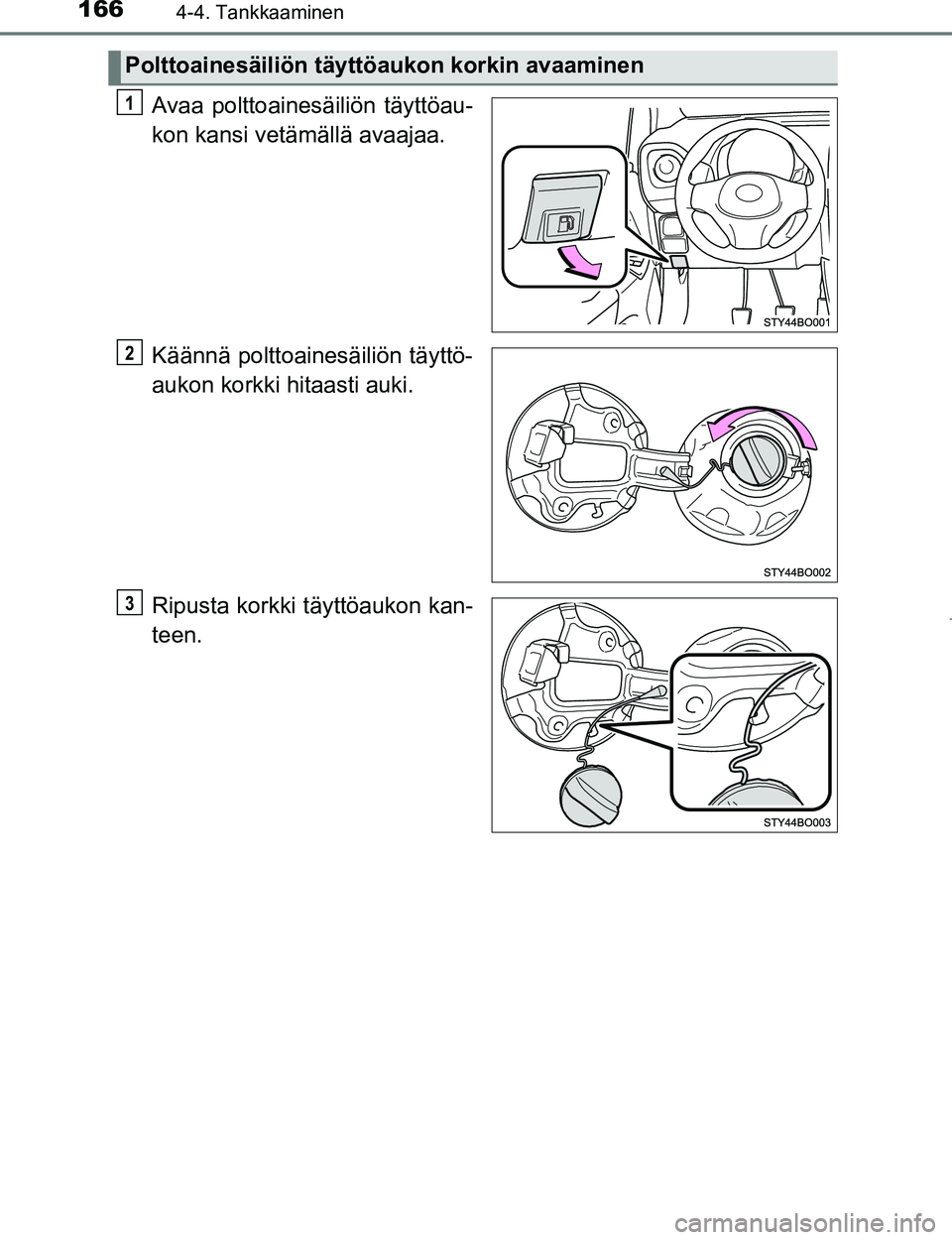 TOYOTA AYGO 2017 Omistajan Käsikirja (in Finnish) 1664-4. Tankkaaminen
OM99Q24FI
Avaa polttoainesäiliön täyttöau-
kon kansi vetämällä avaajaa.
Käännä polttoainesäiliön täyttö-
aukon korkki hitaasti auki.
Ripusta korkki täyttöaukon kan TOYOTA AYGO 2017 Omistajan Käsikirja (in Finnish) 1664-4. Tankkaaminen
OM99Q24FI
Avaa polttoainesäiliön täyttöau-
kon kansi vetämällä avaajaa.
Käännä polttoainesäiliön täyttö-
aukon korkki hitaasti auki.
Ripusta korkki täyttöaukon kan