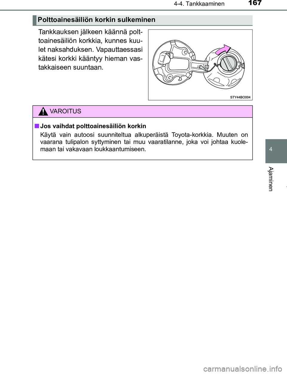 TOYOTA AYGO 2017 Omistajan Käsikirja (in Finnish) 1674-4. Tankkaaminen
4
Ajaminen
OM99Q24FI
Tankkauksen jälkeen käännä polt-
toainesäiliön korkkia, kunnes kuu-
let naksahduksen. Vapauttaessasi
kätesi korkki kääntyy hieman vas-
takkaiseen suu TOYOTA AYGO 2017 Omistajan Käsikirja (in Finnish) 1674-4. Tankkaaminen
4
Ajaminen
OM99Q24FI
Tankkauksen jälkeen käännä polt-
toainesäiliön korkkia, kunnes kuu-
let naksahduksen. Vapauttaessasi
kätesi korkki kääntyy hieman vas-
takkaiseen suu