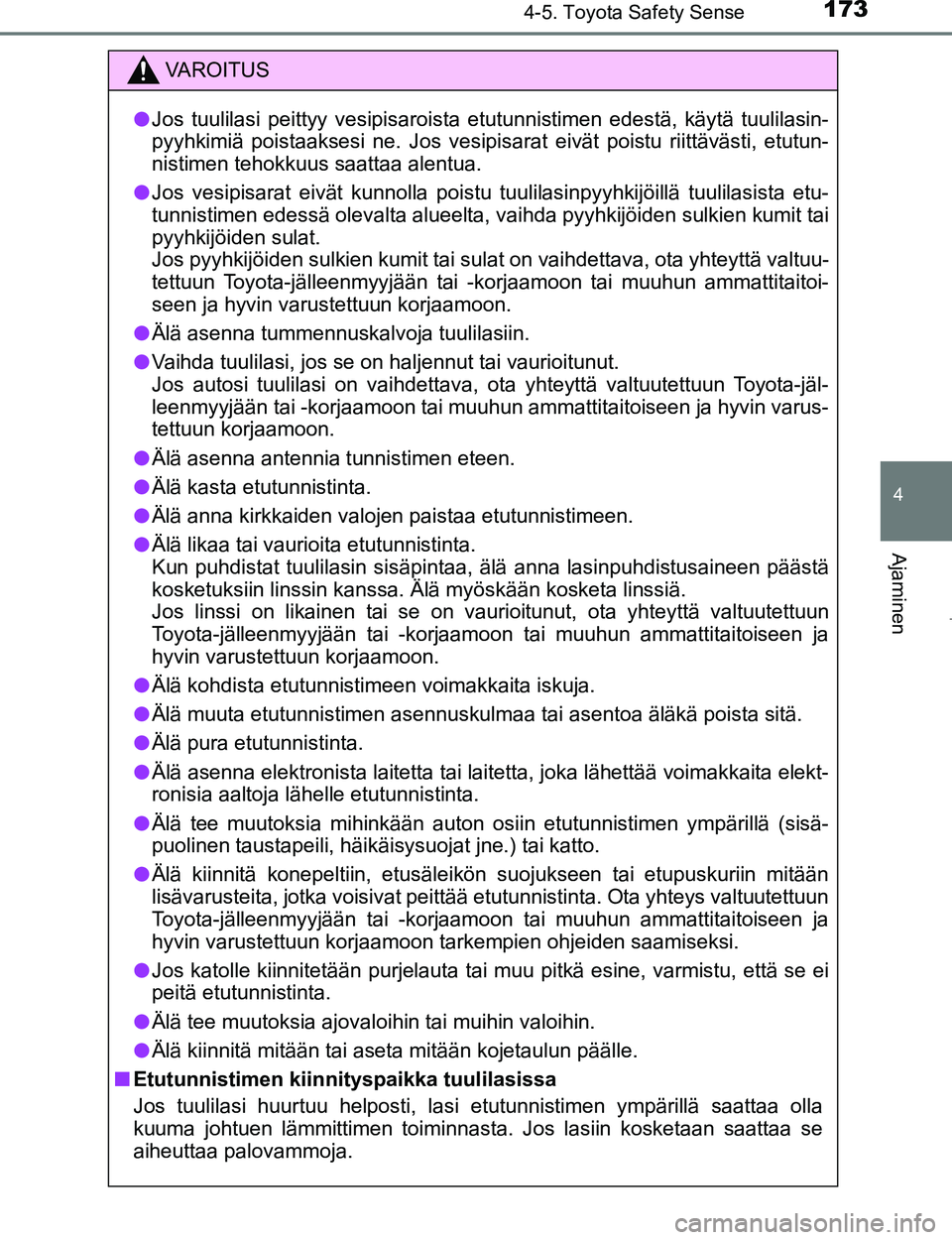 TOYOTA AYGO 2017 Omistajan Käsikirja (in Finnish) 1734-5. Toyota Safety Sense
4
Ajaminen
OM99Q24FI
VAROITUS
lJos tuulilasi peittyy vesipisaroista etutunnistimen edestä, käytä tuulilasin-
pyyhkimiä poistaaksesi ne. Jos vesipisarat eivät poistu ri TOYOTA AYGO 2017 Omistajan Käsikirja (in Finnish) 1734-5. Toyota Safety Sense
4
Ajaminen
OM99Q24FI
VAROITUS
lJos tuulilasi peittyy vesipisaroista etutunnistimen edestä, käytä tuulilasin-
pyyhkimiä poistaaksesi ne. Jos vesipisarat eivät poistu ri