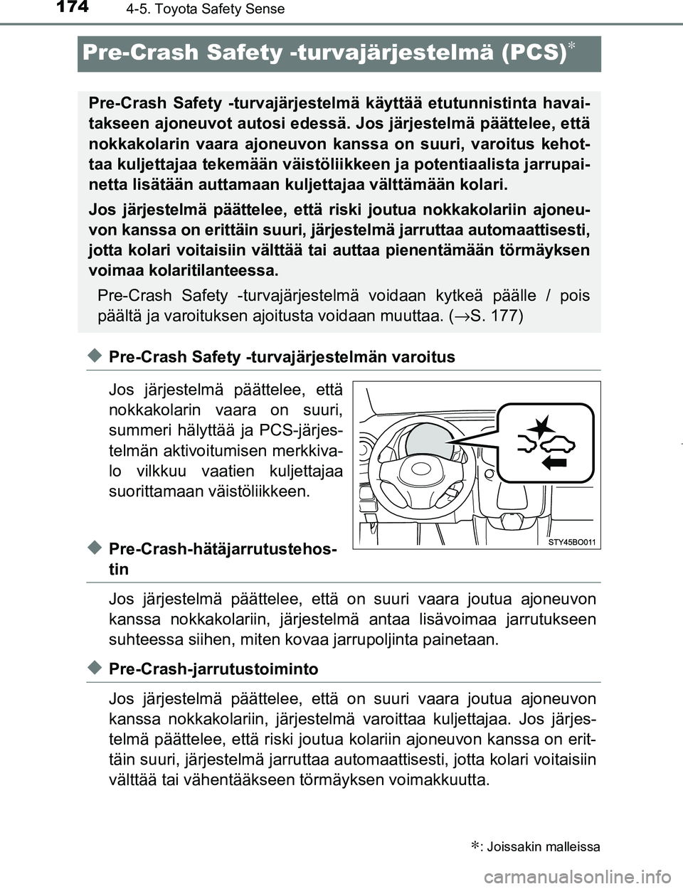 TOYOTA AYGO 2017 Omistajan Käsikirja (in Finnish) 1744-5. Toyota Safety Sense
OM99Q24FI
Pre-Crash Safety -turvajärjestelmä (PCS)∗
uPre-Crash Safety -turvajärjestelmän varoitus
Jos järjestelmä päättelee, että
nokkakolarin vaara on suuri,
su TOYOTA AYGO 2017 Omistajan Käsikirja (in Finnish) 1744-5. Toyota Safety Sense
OM99Q24FI
Pre-Crash Safety -turvajärjestelmä (PCS)∗
uPre-Crash Safety -turvajärjestelmän varoitus
Jos järjestelmä päättelee, että
nokkakolarin vaara on suuri,
su