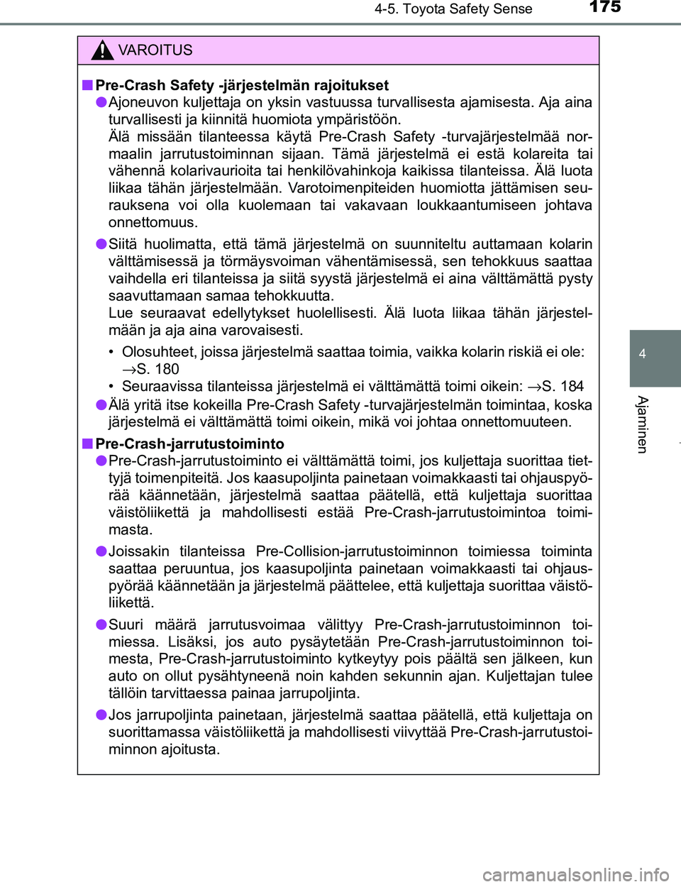 TOYOTA AYGO 2017 Omistajan Käsikirja (in Finnish) 1754-5. Toyota Safety Sense
4
Ajaminen
OM99Q24FI
VAROITUS
nPre-Crash Safety -järjestelmän rajoitukset
l Ajoneuvon kuljettaja on yksin vastuussa turvallisesta ajamisesta. Aja aina
turvallisesti ja ki TOYOTA AYGO 2017 Omistajan Käsikirja (in Finnish) 1754-5. Toyota Safety Sense
4
Ajaminen
OM99Q24FI
VAROITUS
nPre-Crash Safety -järjestelmän rajoitukset
l Ajoneuvon kuljettaja on yksin vastuussa turvallisesta ajamisesta. Aja aina
turvallisesti ja ki