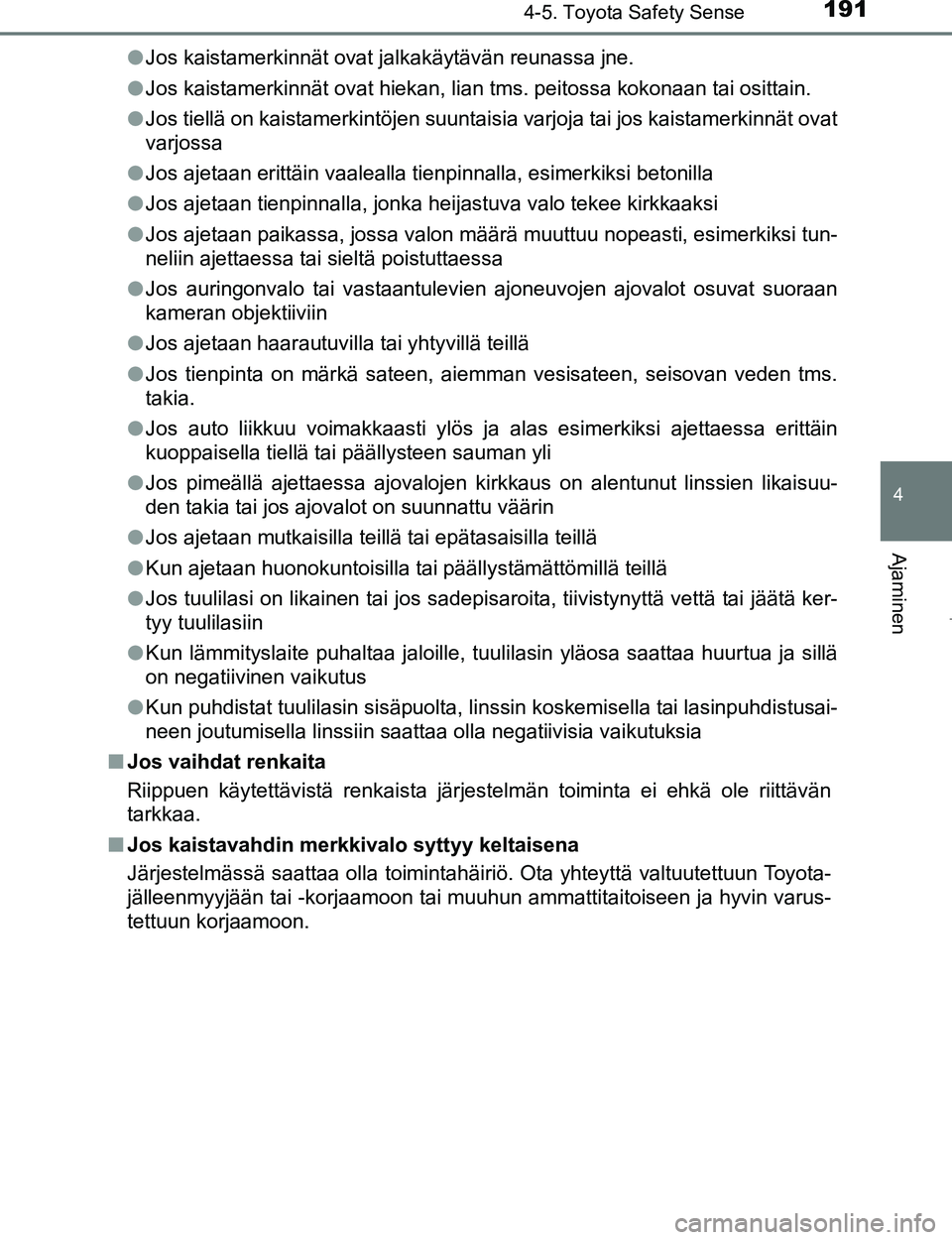 TOYOTA AYGO 2017 Omistajan Käsikirja (in Finnish) 1914-5. Toyota Safety Sense
4
Ajaminen
OM99Q24FIl
Jos kaistamerkinnät ovat jalkakäytävän reunassa jne.
l Jos kaistamerkinnät ovat hiekan, lian tms. peitossa kokonaan tai osittain.
l Jos tiellä o TOYOTA AYGO 2017 Omistajan Käsikirja (in Finnish) 1914-5. Toyota Safety Sense
4
Ajaminen
OM99Q24FIl
Jos kaistamerkinnät ovat jalkakäytävän reunassa jne.
l Jos kaistamerkinnät ovat hiekan, lian tms. peitossa kokonaan tai osittain.
l Jos tiellä o