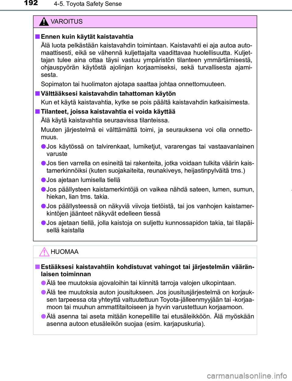 TOYOTA AYGO 2017 Omistajan Käsikirja (in Finnish) 1924-5. Toyota Safety Sense
OM99Q24FI
VAROITUS
nEnnen kuin käytät kaistavahtia
Älä luota pelkästään kaistavahdin toimintaan. Kaistavahti ei aja autoa auto-
maattisesti, eikä se vähennä kulje TOYOTA AYGO 2017 Omistajan Käsikirja (in Finnish) 1924-5. Toyota Safety Sense
OM99Q24FI
VAROITUS
nEnnen kuin käytät kaistavahtia
Älä luota pelkästään kaistavahdin toimintaan. Kaistavahti ei aja autoa auto-
maattisesti, eikä se vähennä kulje