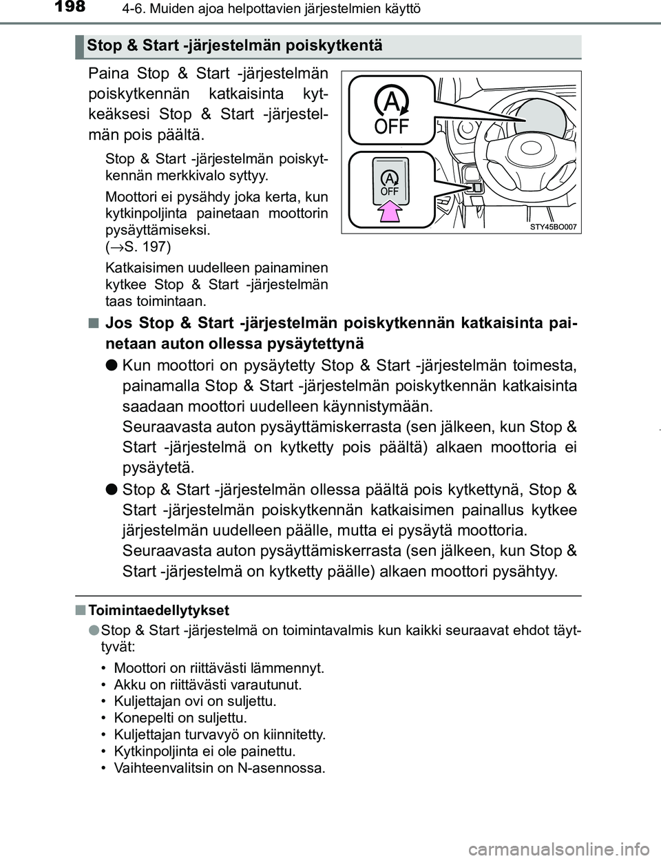 TOYOTA AYGO 2017 Omistajan Käsikirja (in Finnish) 1984-6. Muiden ajoa helpottavien järjestelmien käyttö
OM99Q24FI
Paina Stop & Start -järjestelmän
poiskytkennän katkaisinta kyt-
keäksesi Stop & Start -järjestel-
män pois päältä.
Stop & St TOYOTA AYGO 2017 Omistajan Käsikirja (in Finnish) 1984-6. Muiden ajoa helpottavien järjestelmien käyttö
OM99Q24FI
Paina Stop & Start -järjestelmän
poiskytkennän katkaisinta kyt-
keäksesi Stop & Start -järjestel-
män pois päältä.
Stop & St
