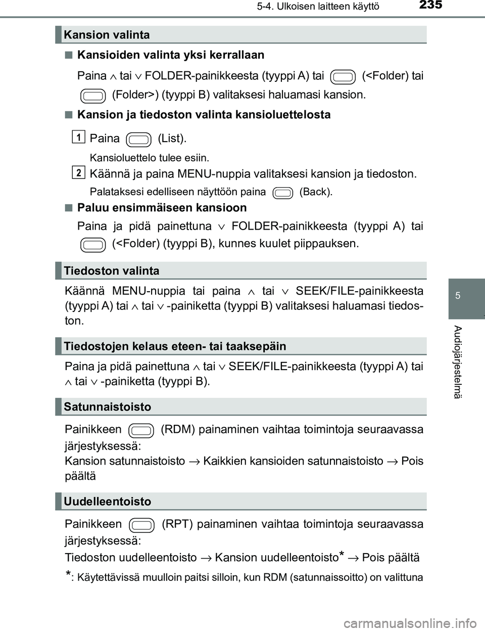 TOYOTA AYGO 2017 Omistajan Käsikirja (in Finnish) 2355-4. Ulkoisen laitteen käyttö
5
Audiojärjestelmä
OM99Q24FIn
Kansioiden valinta yksi kerrallaan
Paina
∧ tai ∨ FOLDER-painikkeesta (tyyppi A) tai (<Folder) tai
(Folder>) (tyyppi B) vali TOYOTA AYGO 2017 Omistajan Käsikirja (in Finnish) 2355-4. Ulkoisen laitteen käyttö
5
Audiojärjestelmä
OM99Q24FIn
Kansioiden valinta yksi kerrallaan
Paina
∧ tai ∨ FOLDER-painikkeesta (tyyppi A) tai (<Folder) tai
(Folder>) (tyyppi B) vali