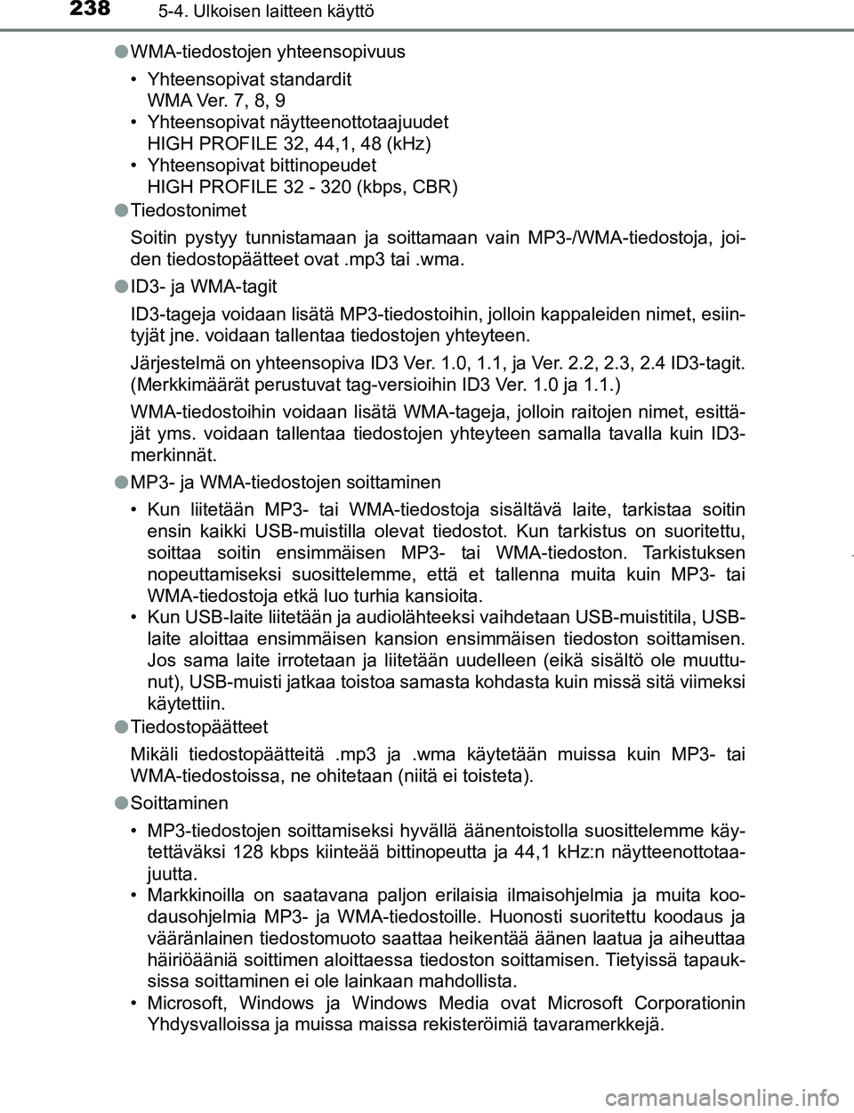 TOYOTA AYGO 2017 Omistajan Käsikirja (in Finnish) 2385-4. Ulkoisen laitteen käyttö
OM99Q24FIl
WMA-tiedostojen yhteensopivuus
• Yhteensopivat standardit
WMA Ver. 7, 8, 9
• Yhteensopivat näytteenottotaajuudet
HIGH PROFILE 32, 44,1, 48 (kHz)
• TOYOTA AYGO 2017 Omistajan Käsikirja (in Finnish) 2385-4. Ulkoisen laitteen käyttö
OM99Q24FIl
WMA-tiedostojen yhteensopivuus
• Yhteensopivat standardit
WMA Ver. 7, 8, 9
• Yhteensopivat näytteenottotaajuudet
HIGH PROFILE 32, 44,1, 48 (kHz)
•
