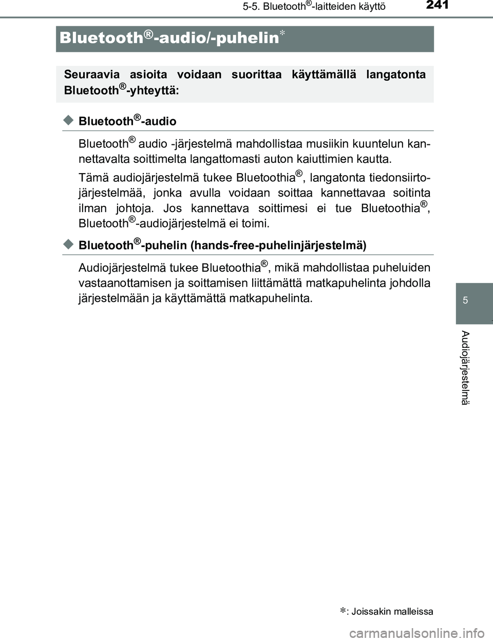 TOYOTA AYGO 2017 Omistajan Käsikirja (in Finnish) 241
5
5-5. Bluetooth®-laitteiden käyttö
Audiojärjestelmä
OM99Q24FI
Bluetooth®-audio/-puhelin∗
uBluetooth®-audio
Bluetooth
® audio -järjestelmä mahdolli staa musiikin kuuntelun kan-
nettava TOYOTA AYGO 2017 Omistajan Käsikirja (in Finnish) 241
5
5-5. Bluetooth®-laitteiden käyttö
Audiojärjestelmä
OM99Q24FI
Bluetooth®-audio/-puhelin∗
uBluetooth®-audio
Bluetooth
® audio -järjestelmä mahdolli staa musiikin kuuntelun kan-
nettava