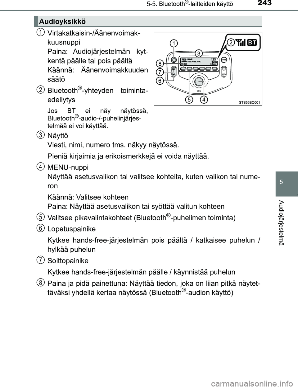 TOYOTA AYGO 2017 Omistajan Käsikirja (in Finnish) 2435-5. Bluetooth®-laitteiden käyttö
5
Audiojärjestelmä
OM99Q24FI
Virtakatkaisin-/Äänenvoimak-
kuusnuppi
Paina: Audiojärjestelmän kyt-
kentä päälle tai pois päältä
Käännä: Äänenvo TOYOTA AYGO 2017 Omistajan Käsikirja (in Finnish) 2435-5. Bluetooth®-laitteiden käyttö
5
Audiojärjestelmä
OM99Q24FI
Virtakatkaisin-/Äänenvoimak-
kuusnuppi
Paina: Audiojärjestelmän kyt-
kentä päälle tai pois päältä
Käännä: Äänenvo