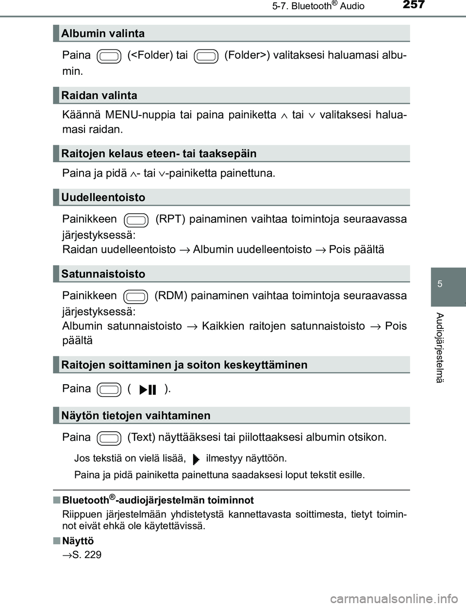 TOYOTA AYGO 2017 Omistajan Käsikirja (in Finnish) 2575-7. Bluetooth® Audio
5
Audiojärjestelmä
OM99Q24FI
Paina (<Folder) tai (Folder>) valitaksesi haluamasi albu-
min.
Käännä MENU-nuppia tai paina painiketta ∧ tai ∨ valitaksesi halua-
m TOYOTA AYGO 2017 Omistajan Käsikirja (in Finnish) 2575-7. Bluetooth® Audio
5
Audiojärjestelmä
OM99Q24FI
Paina (<Folder) tai (Folder>) valitaksesi haluamasi albu-
min.
Käännä MENU-nuppia tai paina painiketta ∧ tai ∨ valitaksesi halua-
m