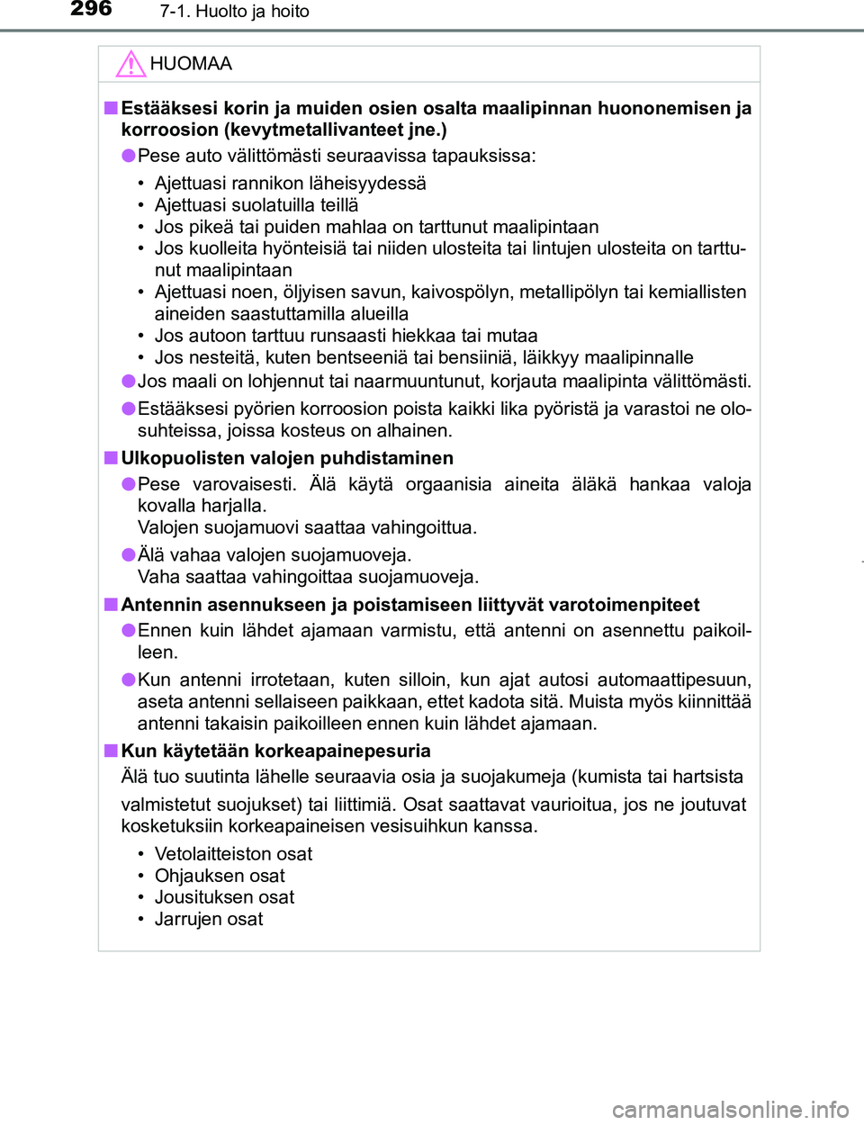 TOYOTA AYGO 2017  Omistajan Käsikirja (in Finnish) 2967-1. Huolto ja hoito
OM99Q24FI
HUOMAA
nEstääksesi korin ja muiden osien os alta maalipinnan huononemisen ja
korroosion (kevytmeta llivanteet jne.)
l Pese auto välittömästi seuraavissa tapauksi