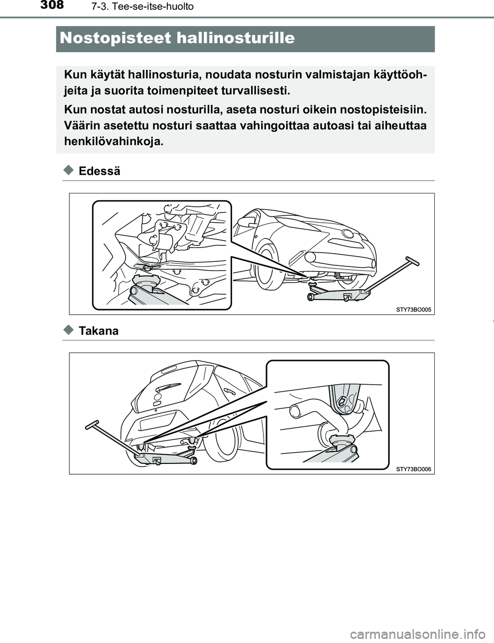 TOYOTA AYGO 2017  Omistajan Käsikirja (in Finnish) 3087-3. Tee-se-itse-huolto
OM99Q24FI
Nostopisteet hallinosturille
uEdessä
uTa k a n a
Kun käytät hallinosturia, noudata nosturin  valmistajan käyttöoh-
jeita ja suorita toime npiteet turvallisest